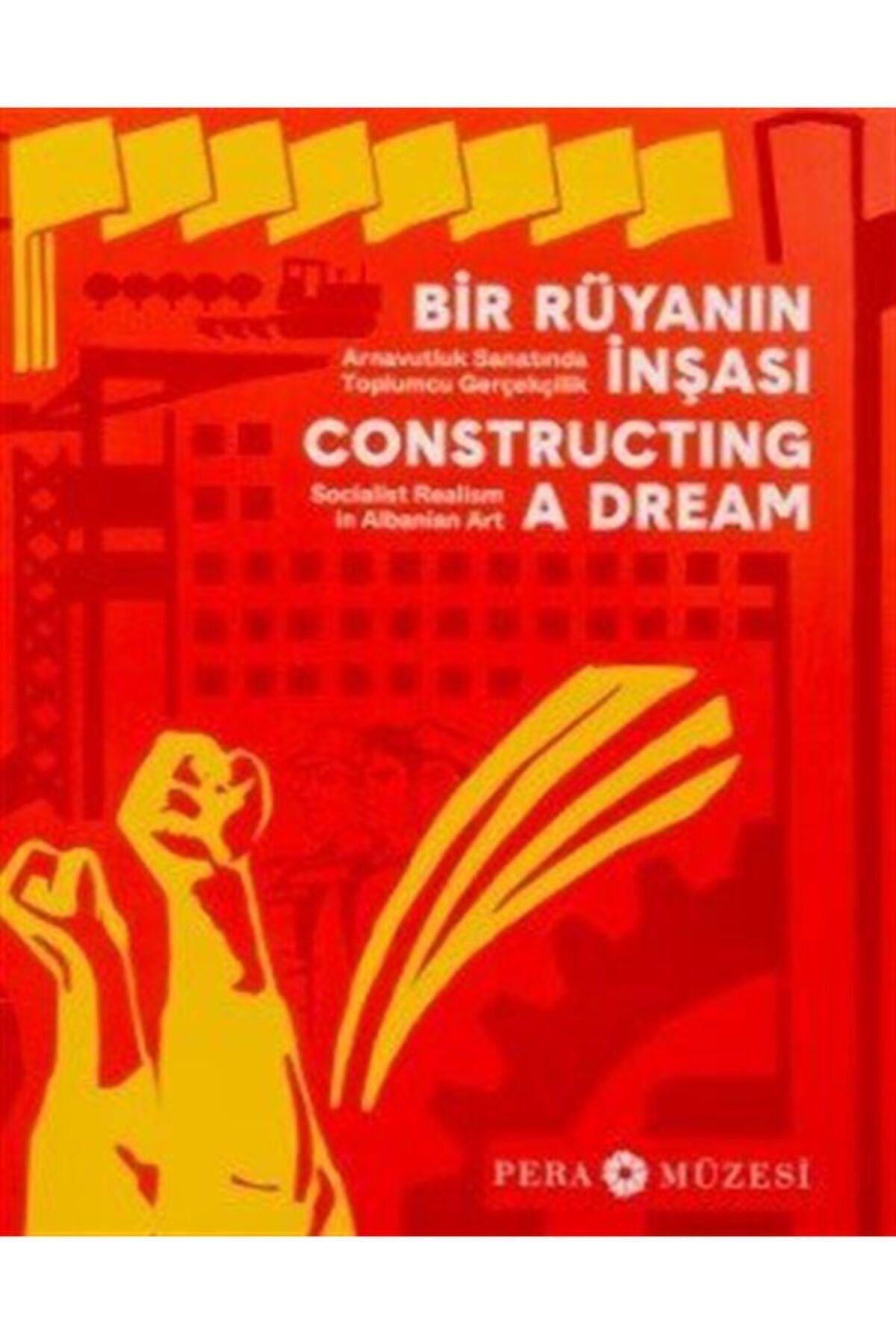 Pera Müzesi Yayınları Bir Rüyanın Inşası Arnavutluk Sanatında Toplumcu Gerçekçilik