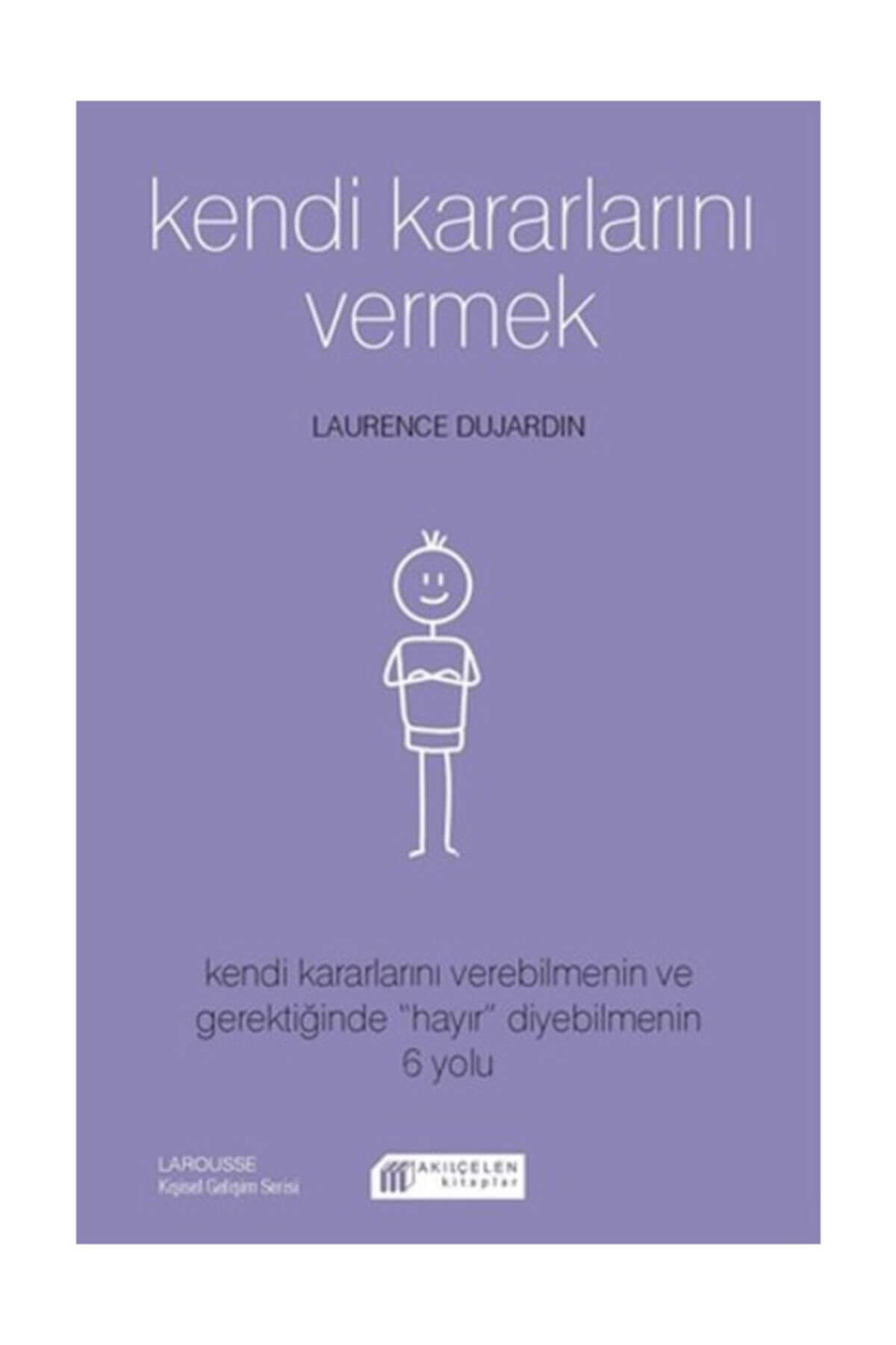 Akıl Çelen Kitaplar Kendi Kararlarını Vermek - Laurence Dujardin