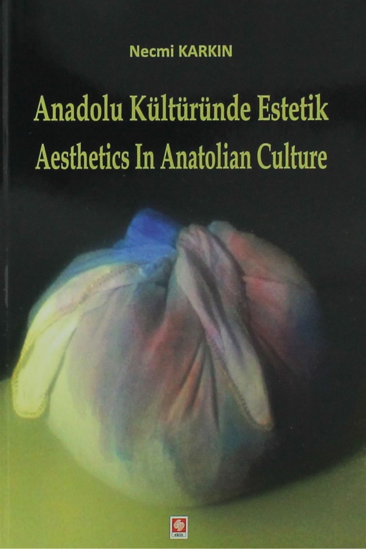 Ekin Yayınevi Anadolu Kültüründe Estetik / Aesthetics in Anatolian Culture - Necmi Karkın