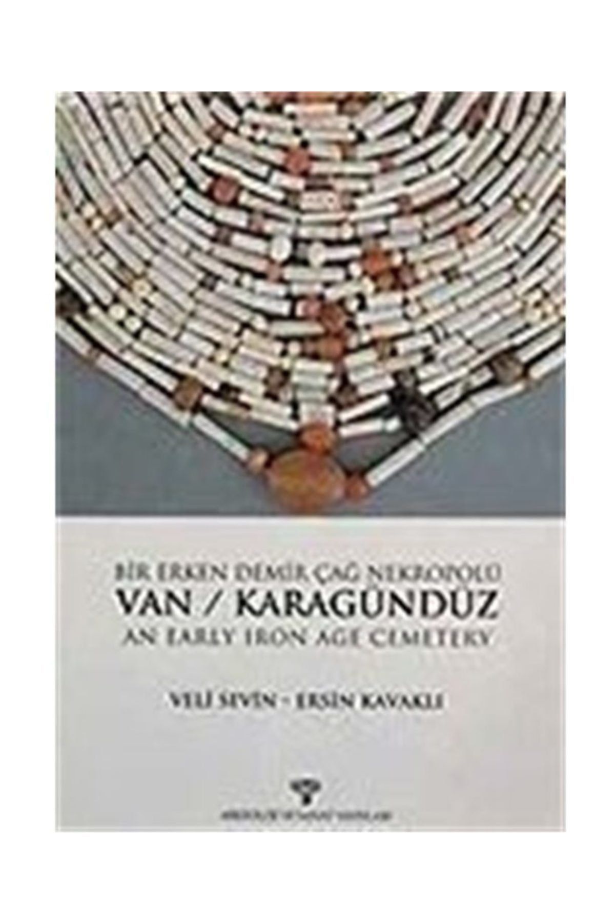 Arkeoloji ve Sanat Yayınları Van - Karagündüz / Bir Erken Demir Çağ Nekropolü