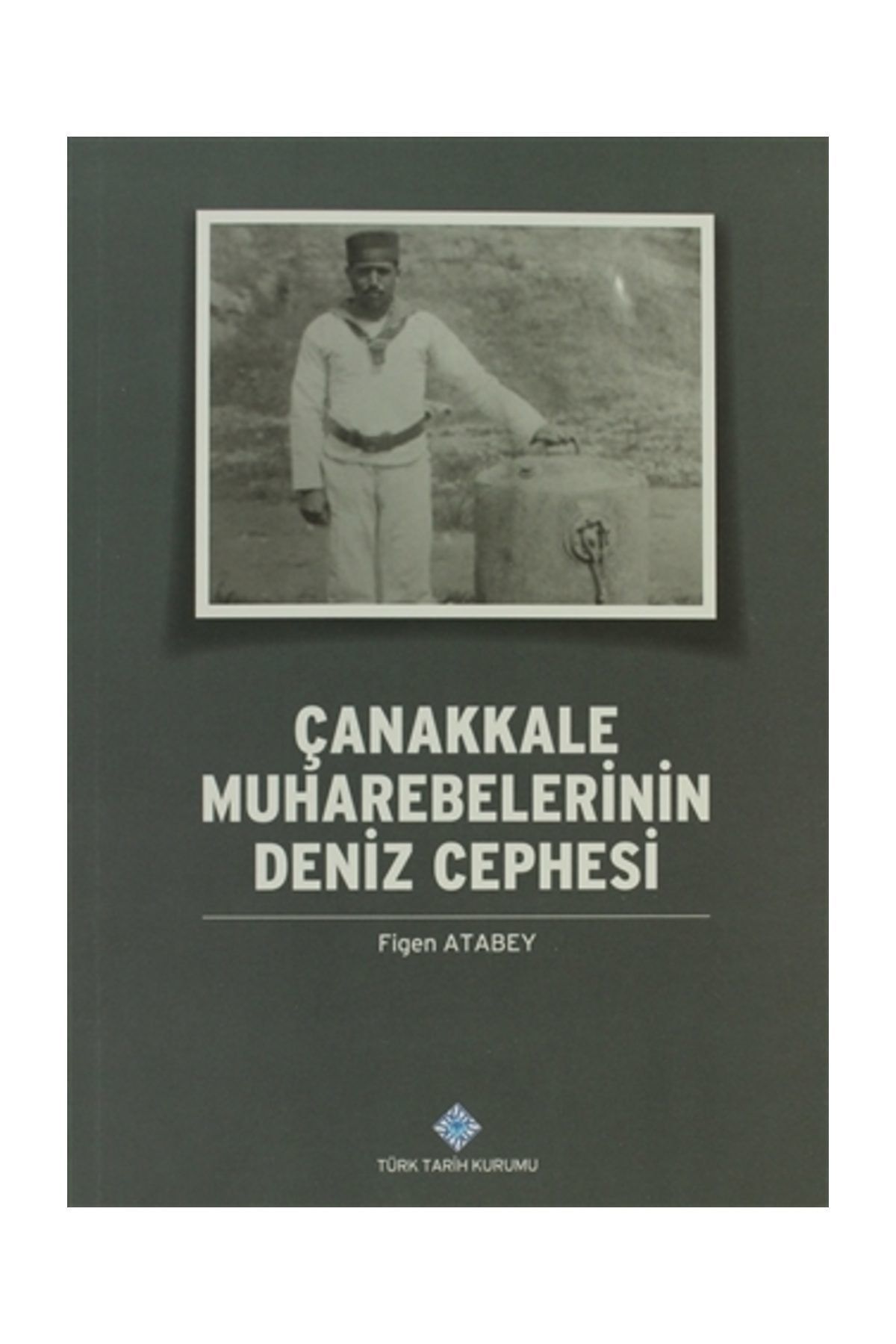 Türk Tarih Kurumu Yayınları Çanakkale Muharebelerinin Deniz Cephesi