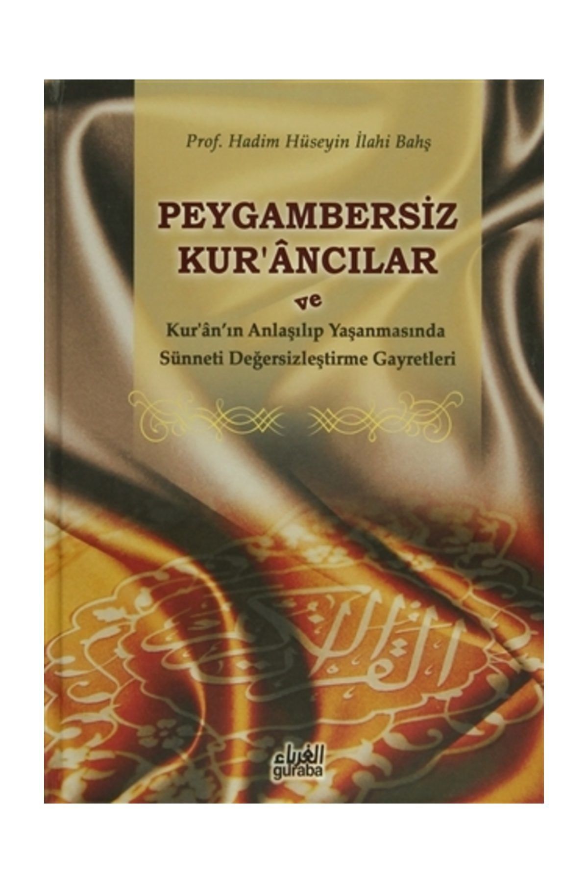 Guraba Yayınları Peygambersiz Kur'ancılar ve Kur'an'ın Anlaşılıp Yaşanmasında Sünneti Değersizleştirme Gayretleri