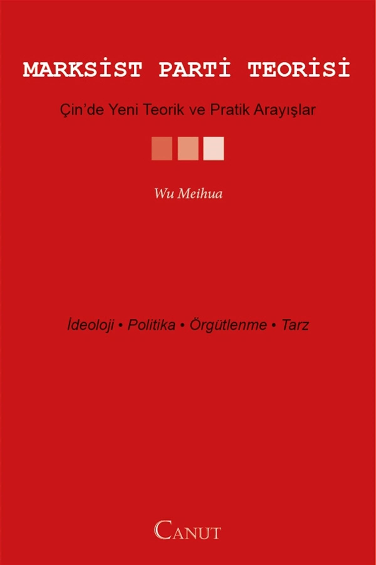 Canut Yayınları Marksist Parti Teorisi Çin’de Yeni Teorik ve Pratik Arayışlar Wu Meihua