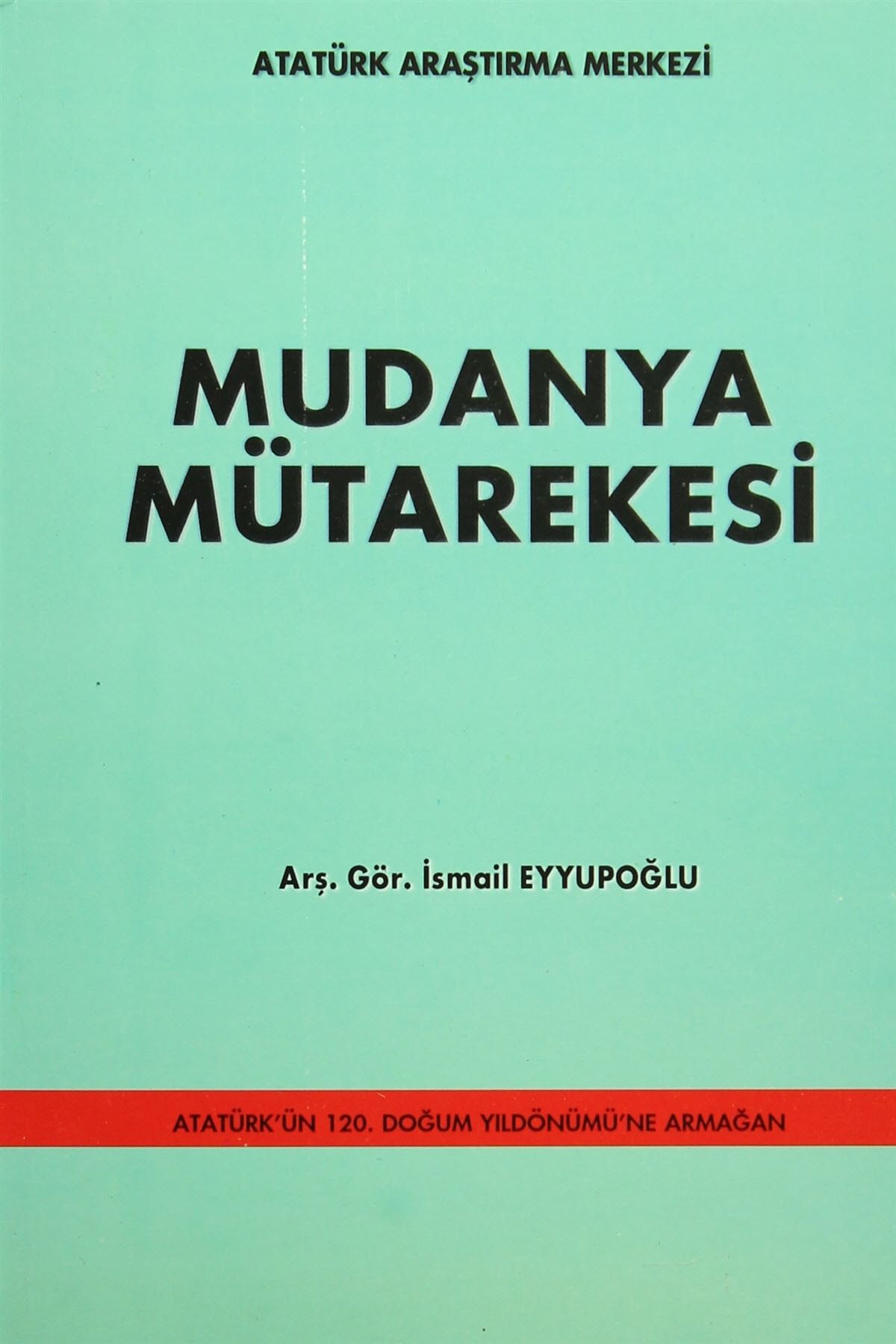 Atatürk Araştırma Merkezi Mudanya Mütarekesi - İsmail Eyyupoğlu