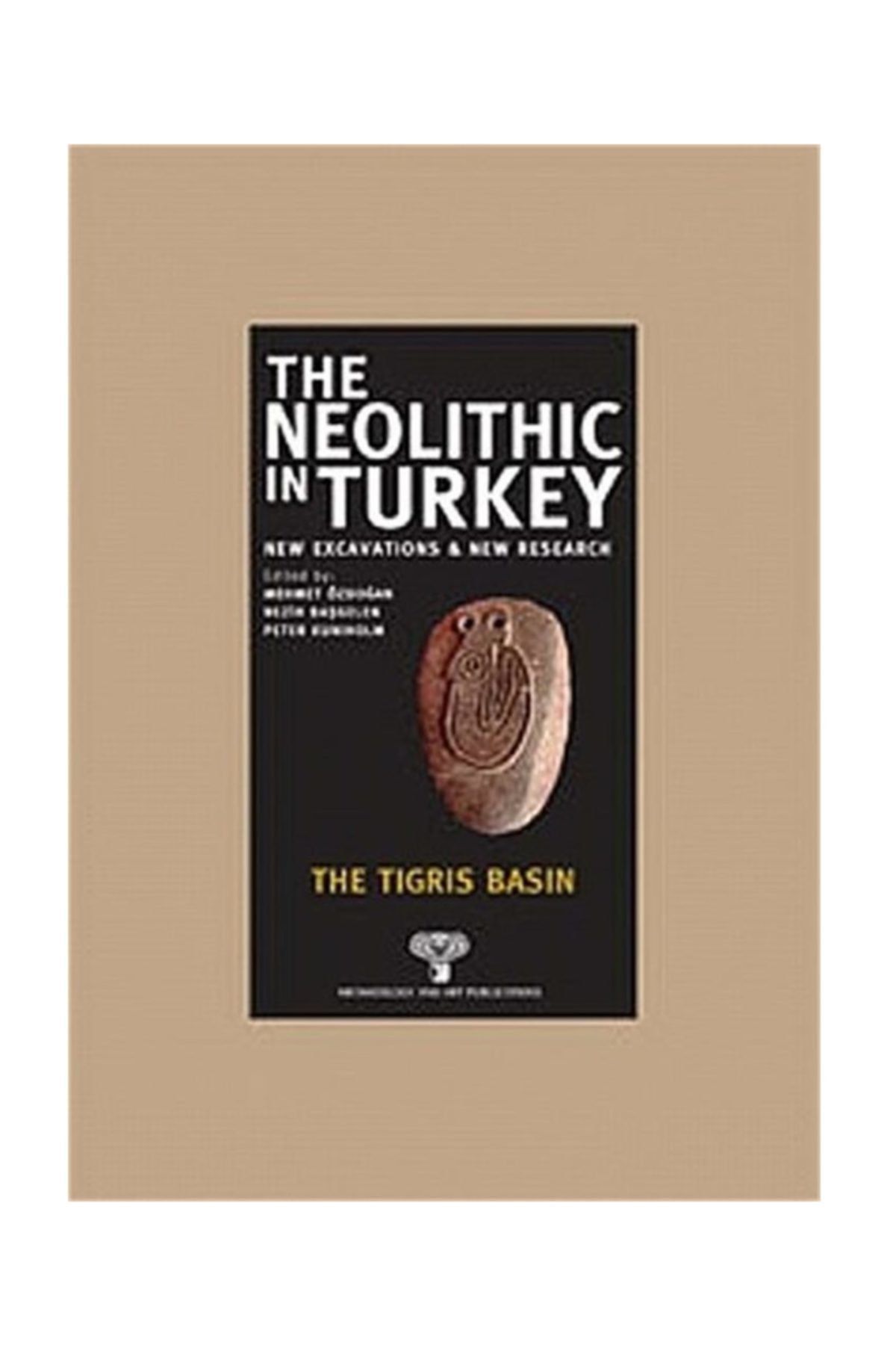 Arkeoloji ve Sanat Yayınları The Neolithic In Turkey 1 & The Tigris Basin