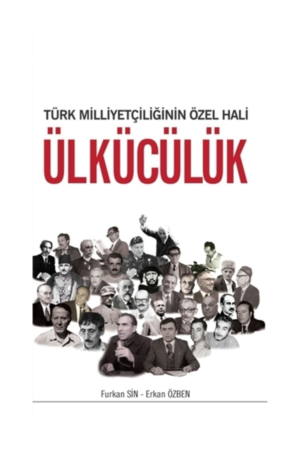 Yüzde İki Yayınları Türk Milliyetçiliğinin Özel Hali Ülkücülük - Erkan Özben,Furkan Sin