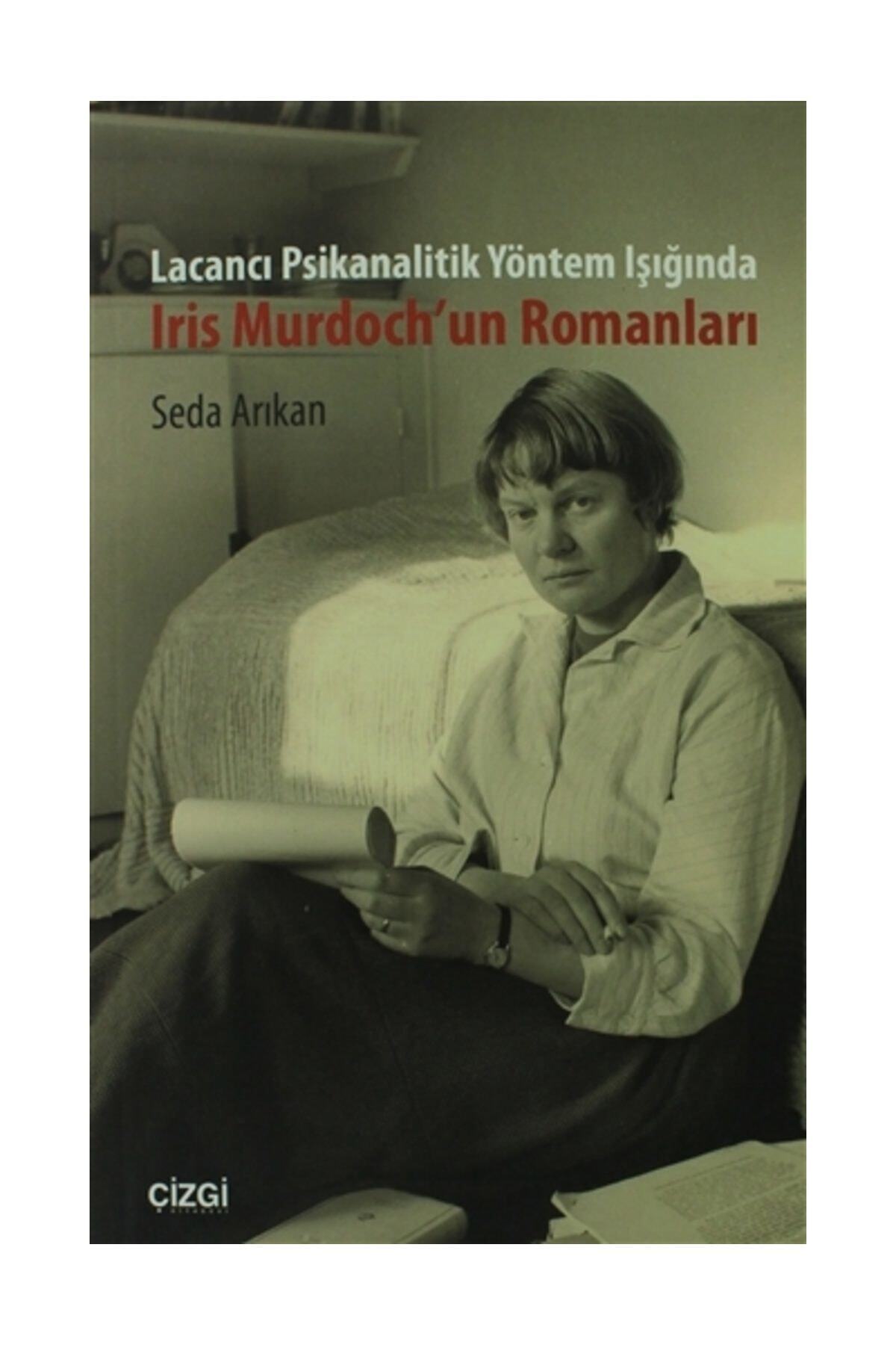 Çizgi Kitabevi Lacancı Psikanalitik Yöntem Işığında Iris Murdoch'un Romanları - Seda Arıkan