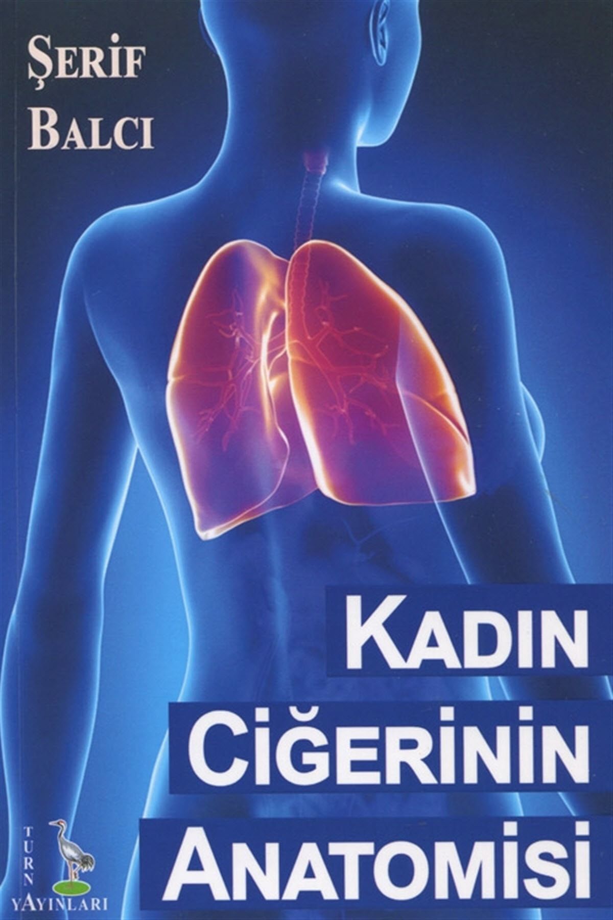 Turna Yayıncılık Kadın Ciğerinin Anatomisi - Şerif Balcı