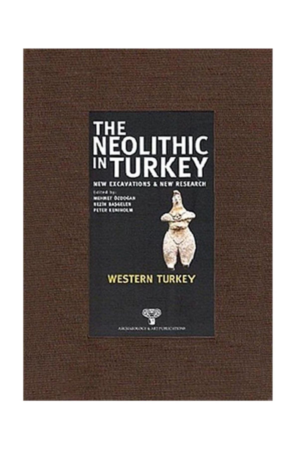 Arkeoloji ve Sanat Yayınları The Neolithic In Turkey 4 & Western Turkey