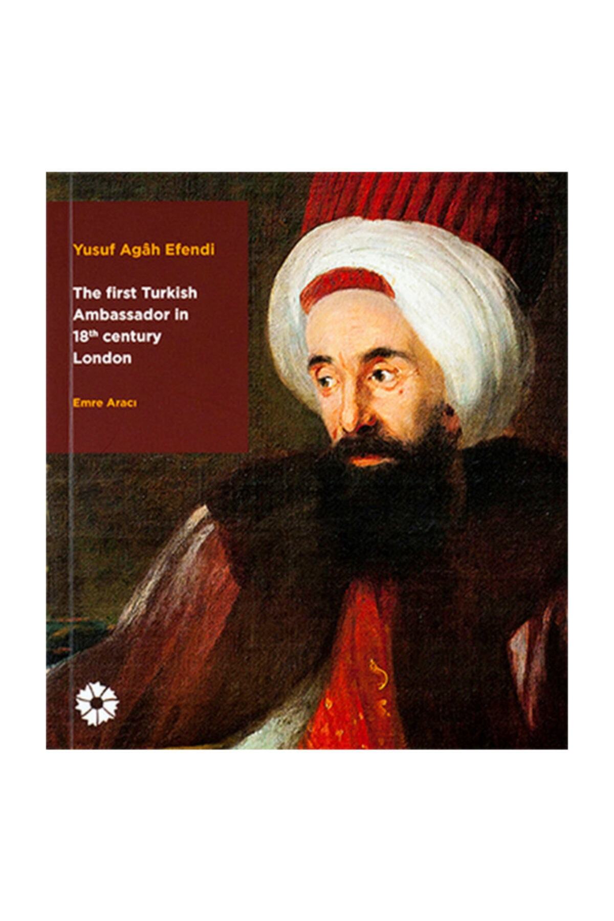 Suna ve İnan Kıraç Vakfı Yayınları Yusuf Agah Efendi The First Turkish Ambassador In 18th Century London