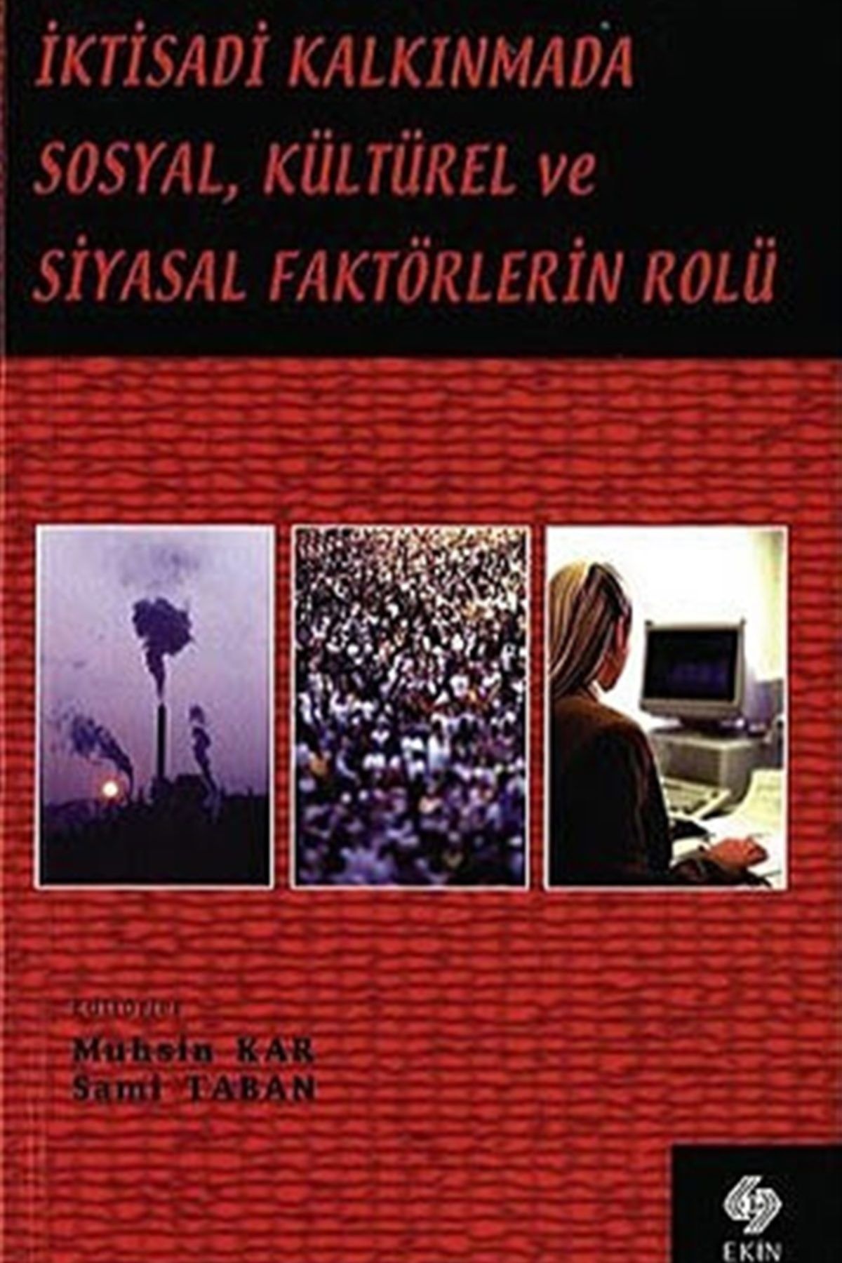 Ekin Basım Yayın  Akademik Kitaplar İktisadi Kalkınmada Sosyal, Kültürel Ve Siyasal Faktörlerin Rolü - Kolektif