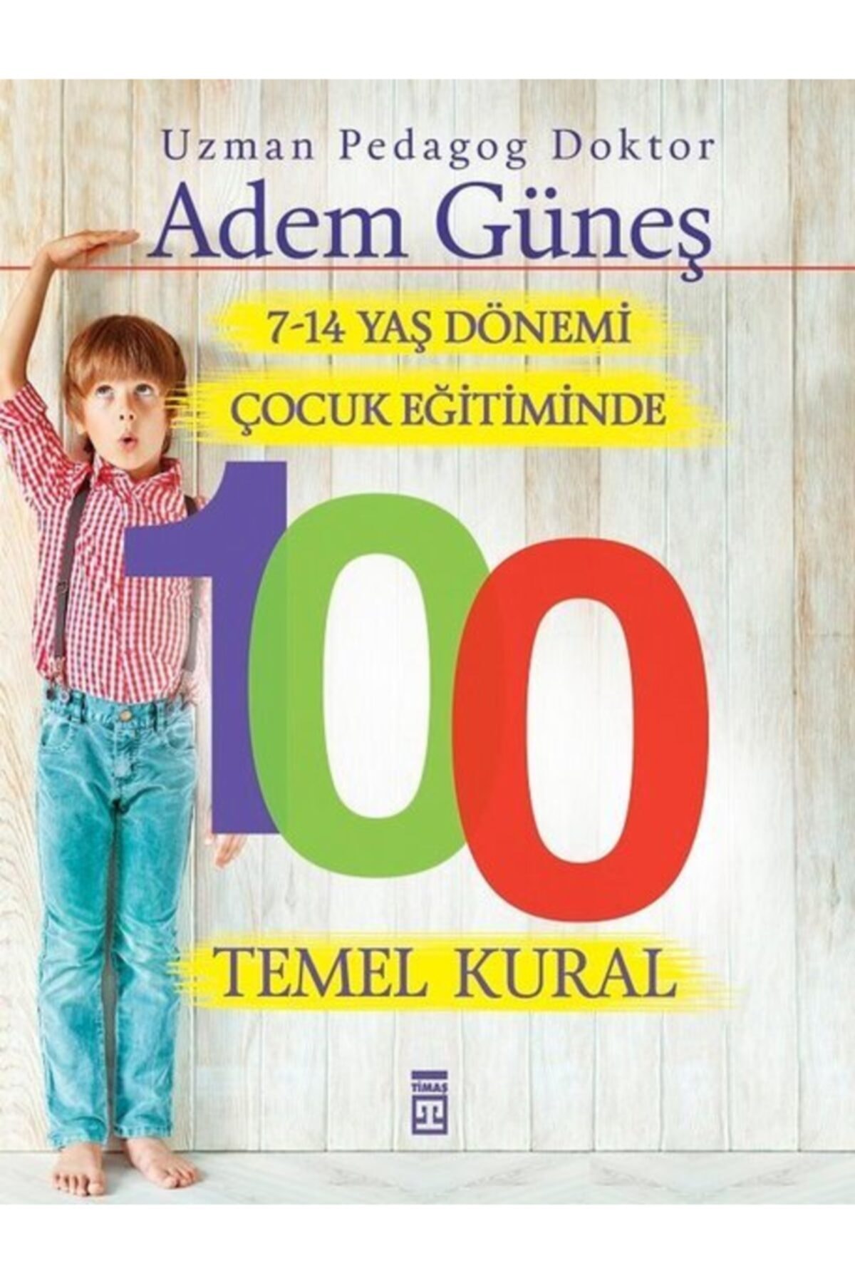 Timaş Kültür 7 14 Yaş Dönemi Çocuk Eğitiminde 100 Temel Kural / Adem Güneş / Timaş Yayınları