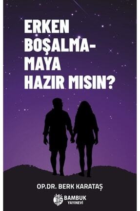 Erken Boşalmamaya Hazır Mısın? / Berk Karataş / Bambuk Yayınevi / 9786057253835 Image 0