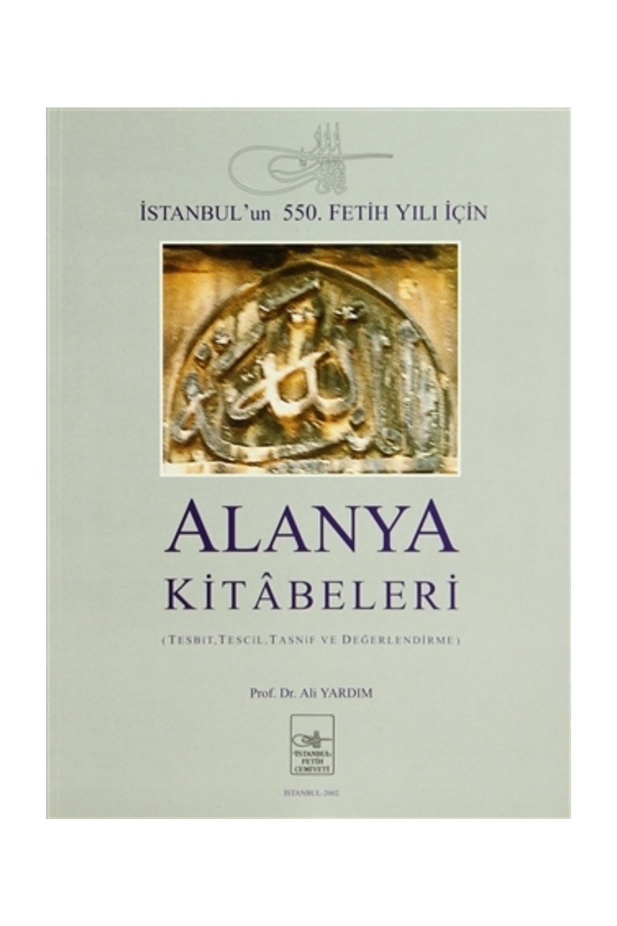 İstanbul Fetih Cemiyeti Yayınları Alanya Kitabeleri - Ali Yardım