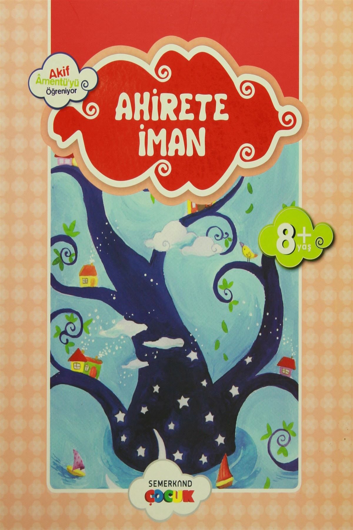 Semerkand Çocuk Yayınları Ahirete İman Akif Amentüyü Öğreniyor - Ahmet Efe