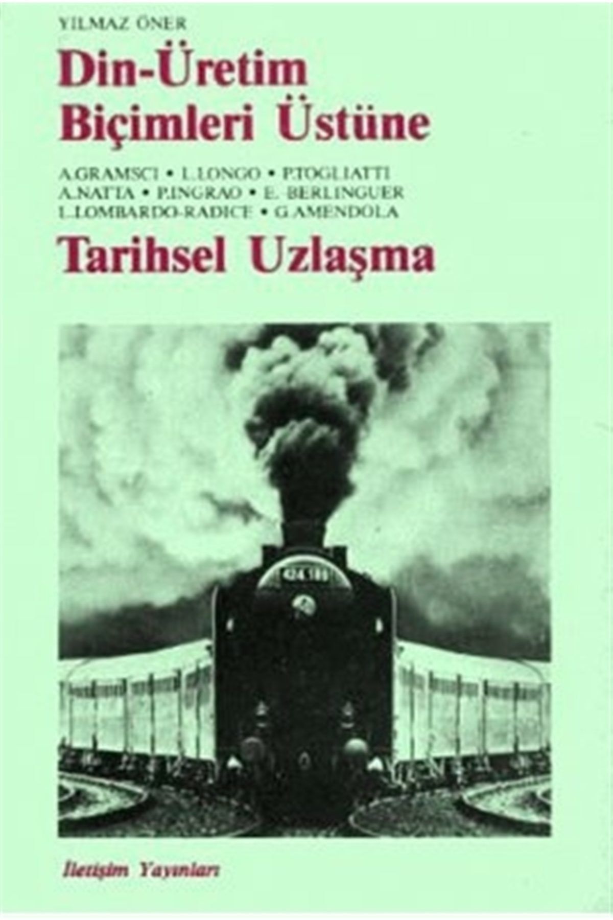 İletişim Yayınları Din - Üretim Biçimleri Üstüne - Tarihsel Uzlaşma