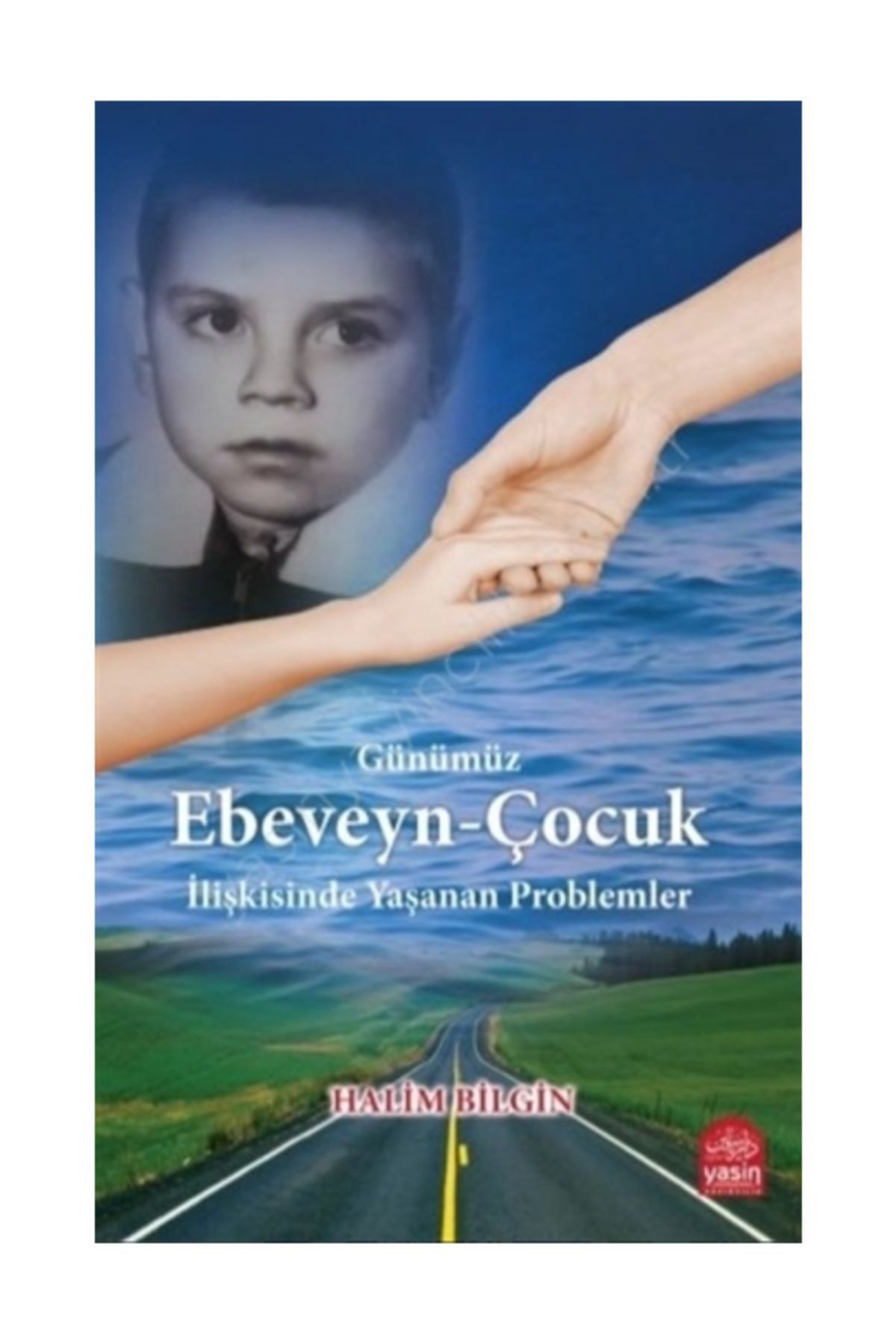 Yasin Yayınevi Günümüz Ebeveyn-çocuk Ilişkisinde Yaşanan Problemler - Halim Bilgin