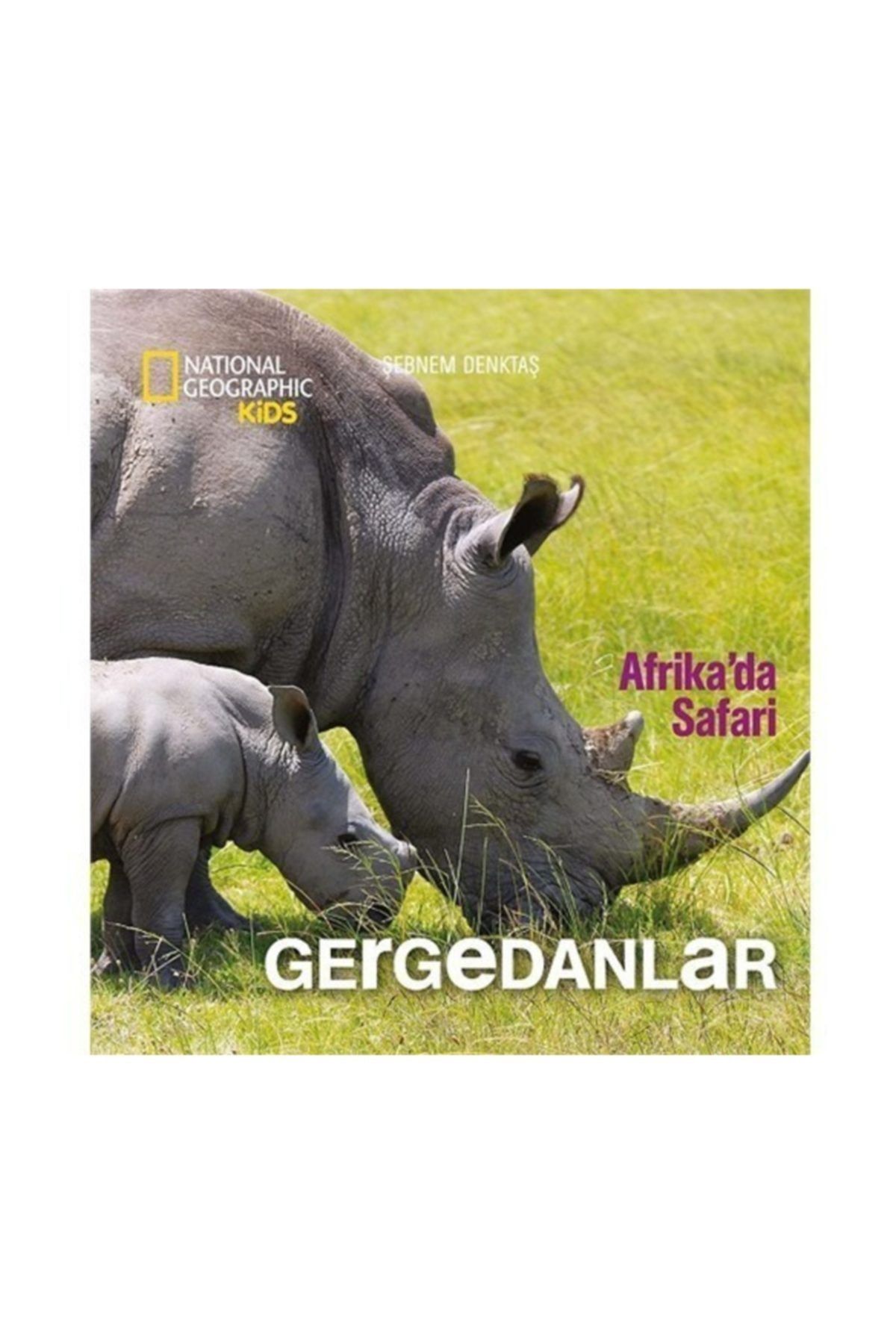 Beta Kids National Geographic Kids: Gergedanlar  - Şebnem Denktaş