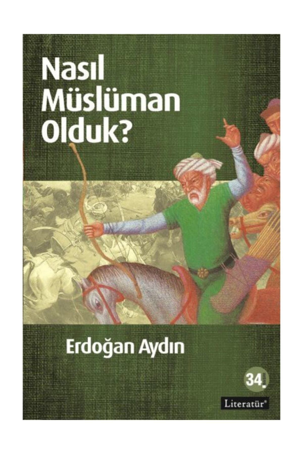 Literatür Yayıncılık Nasıl Müslüman Olduk  - Erdoğan Aydın 9789750406300