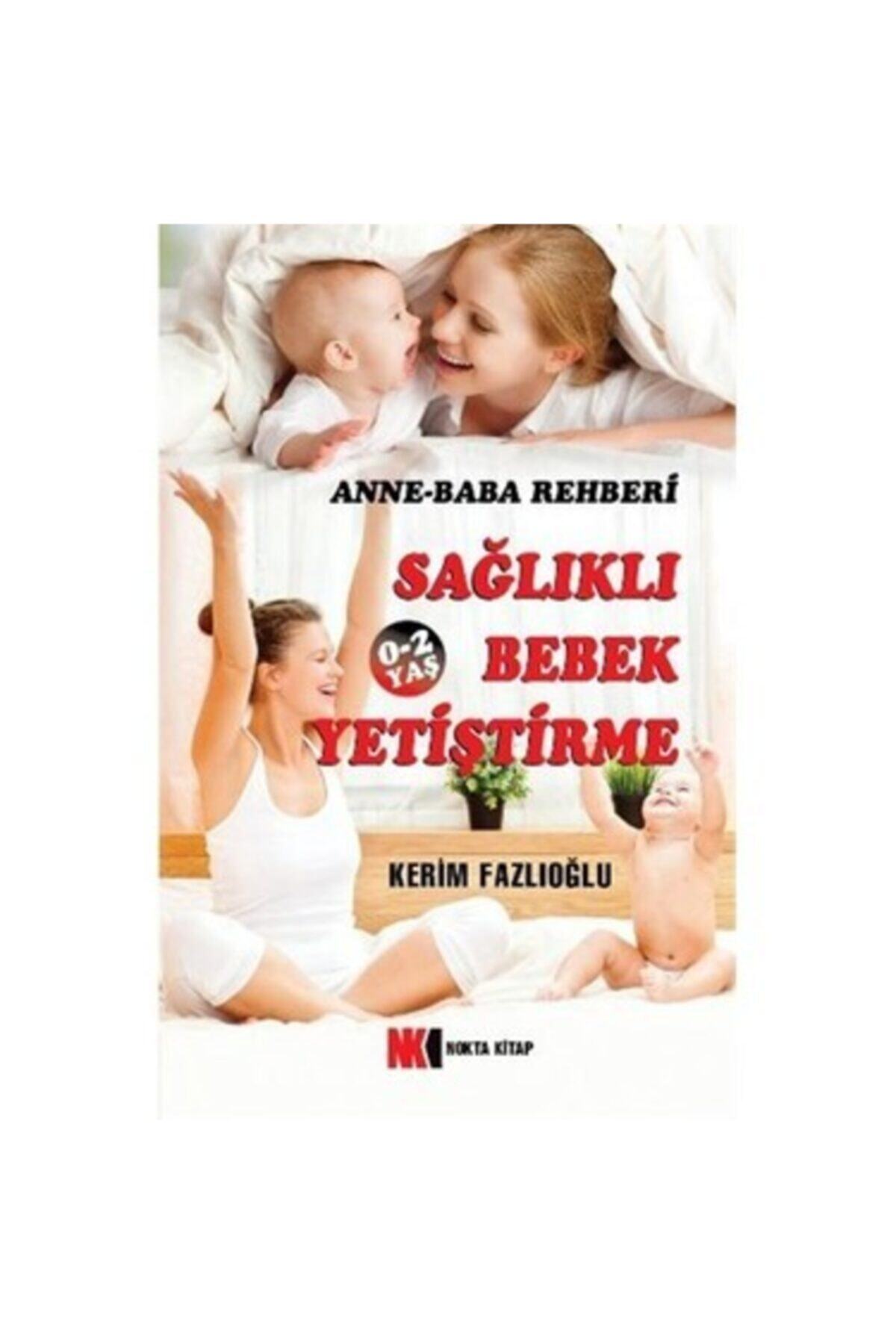 Nokta Yayınları Anne-baba Rehberi / 0-2 Yaş Sağlıklı Bebek Yetiştirme - Kerim Fazlıoğlu