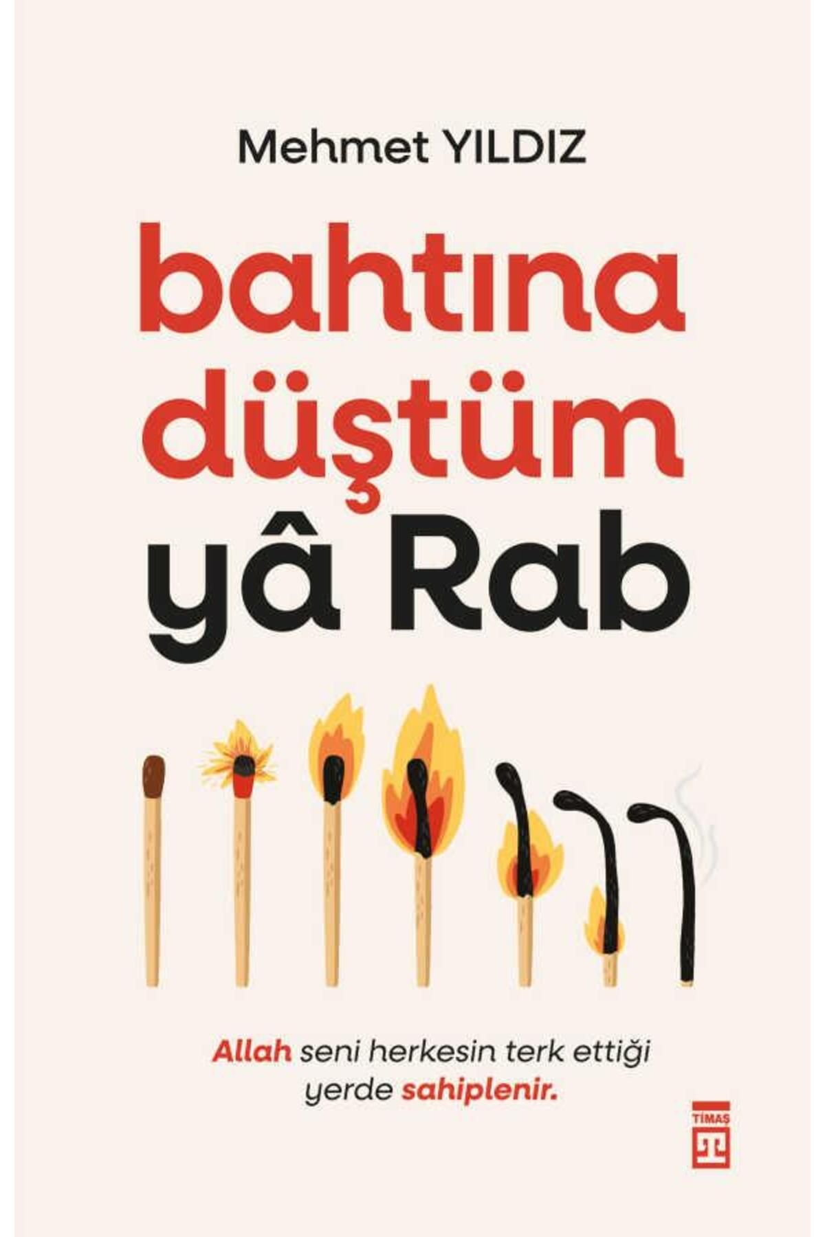 Bahtına Düştüm Ya Rab kitabı Mehmet Yıldız  Timaş Yayınları
