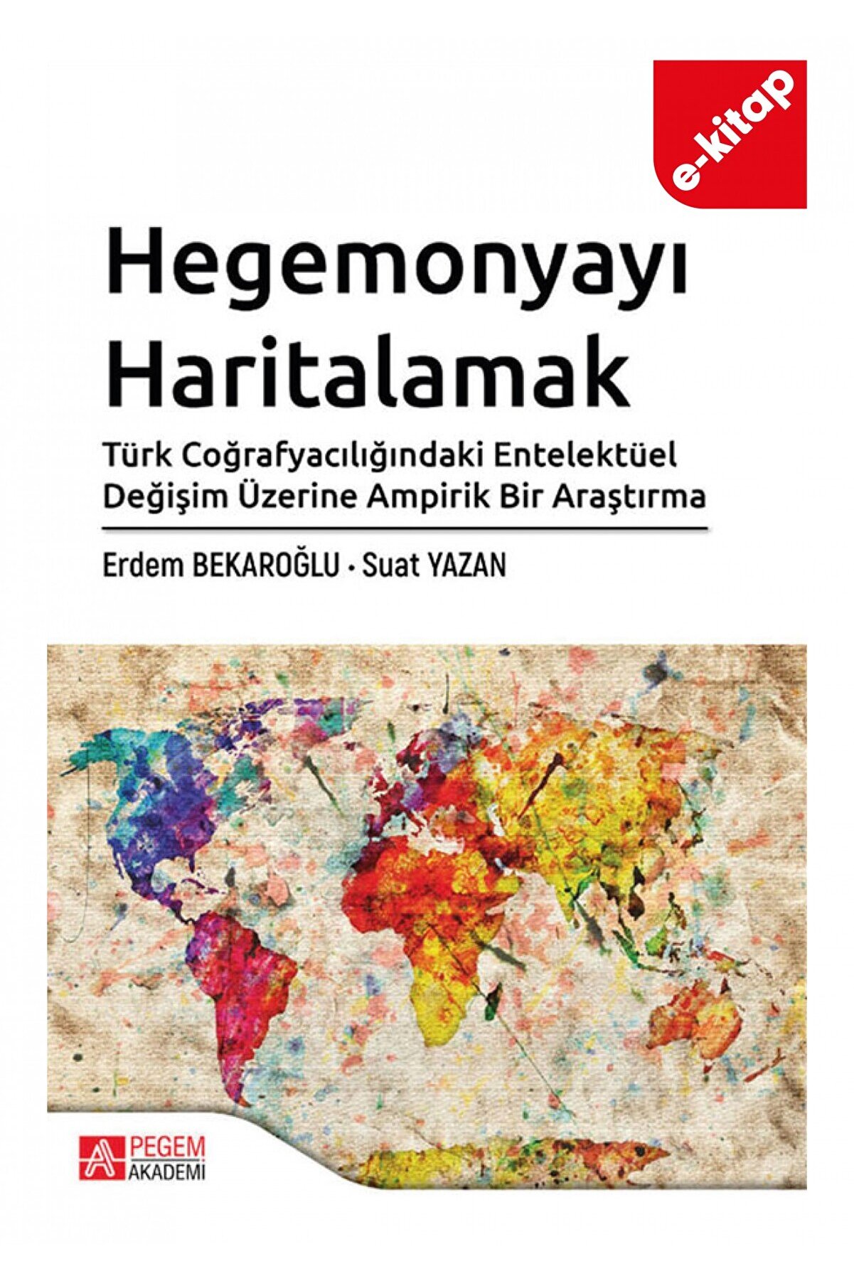 Hegemonyayı Haritalamak Türk Coğrafyacılığındaki Entelektüel Değişim Üzerine Ampirik Bir Araştırma (