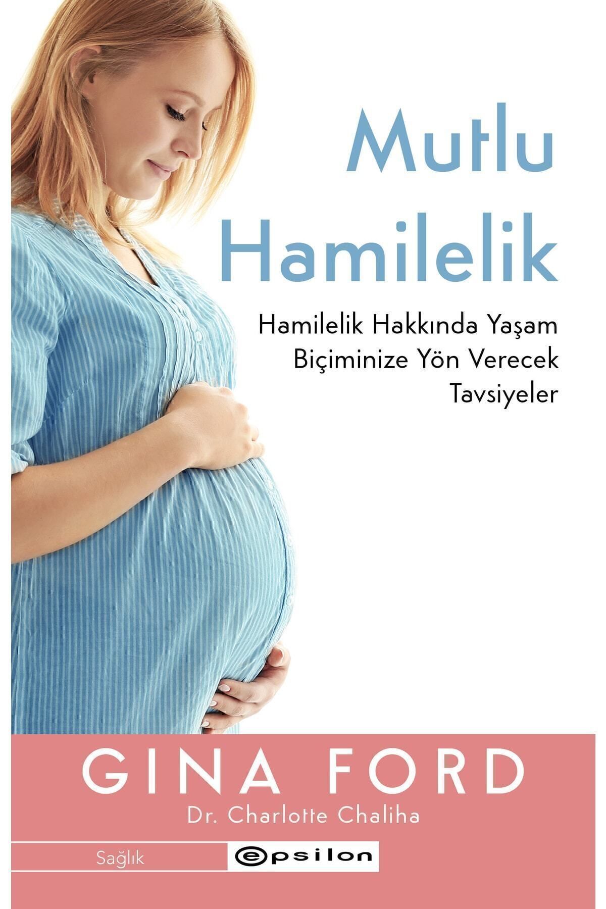 Mutlu Hamilelik - Hamilelik Hakkında Yaşam Biçiminize Yön Verecek Tavsiyeler