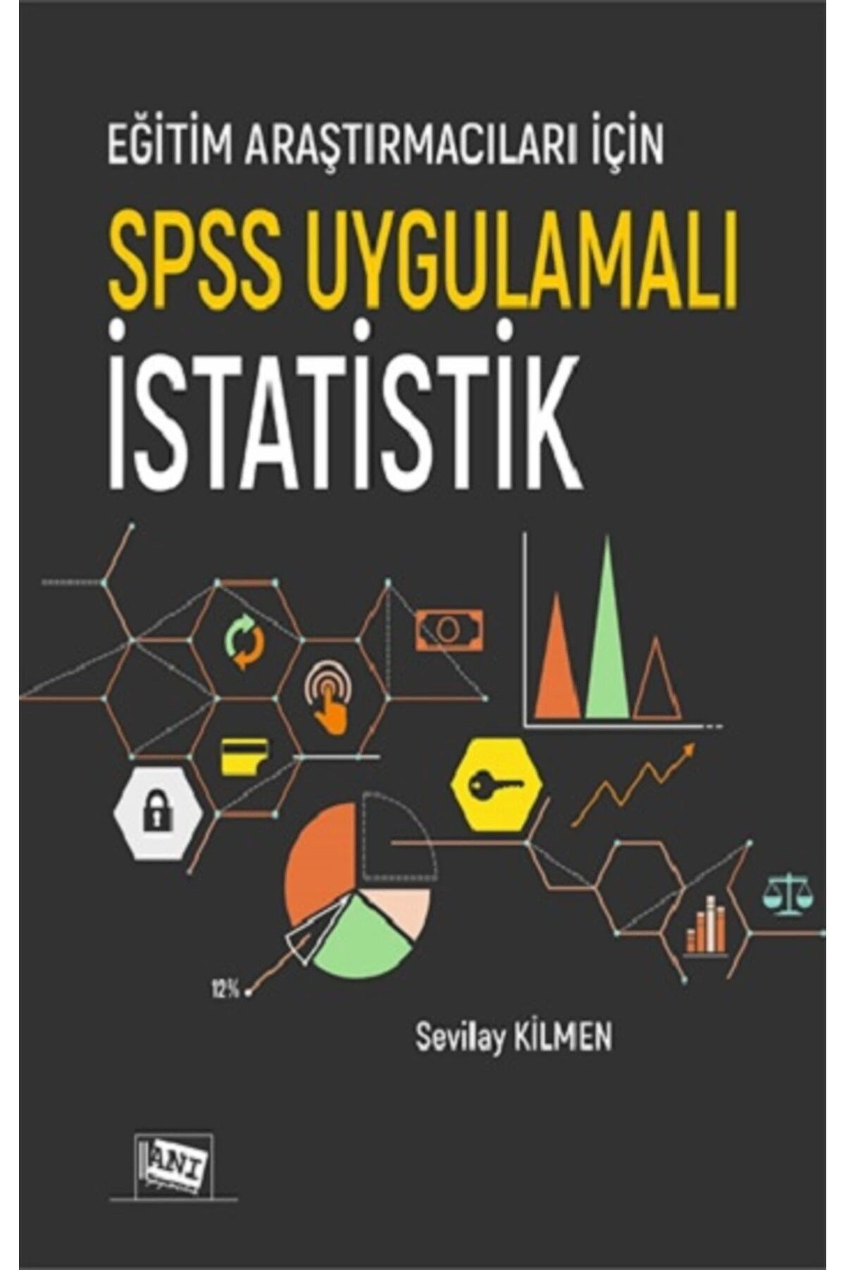 Eğitim Araştırmacıları Için Spss Uygulamalı Istatistik - Sevilay Kilmen