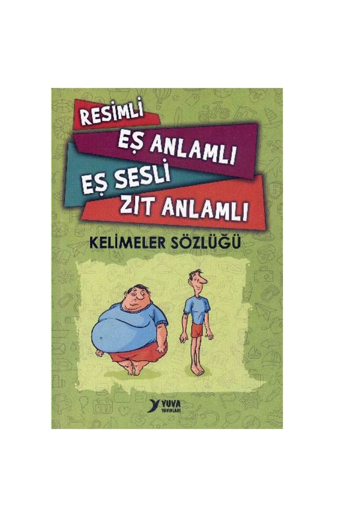 YUVA RESİMLİ EŞ ANLAMLI EŞ SESLİ ZIT ANLAMLI KELİMELER SÖZLÜĞÜ