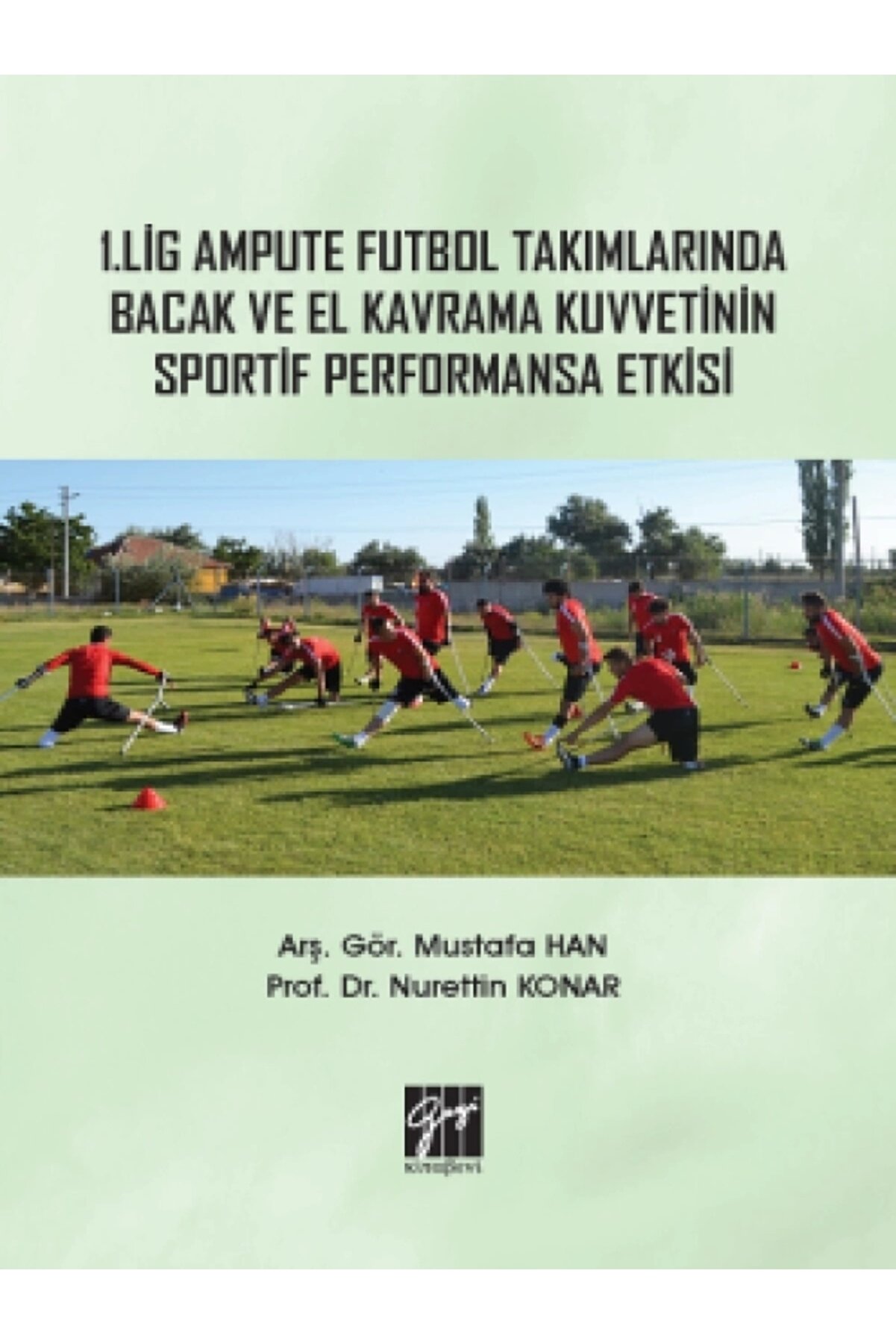 1. Lig Ampute Futbol Takımlarında Bacak Ve El Kavrama Kuvvetinin Sportif Performansa Etkisi