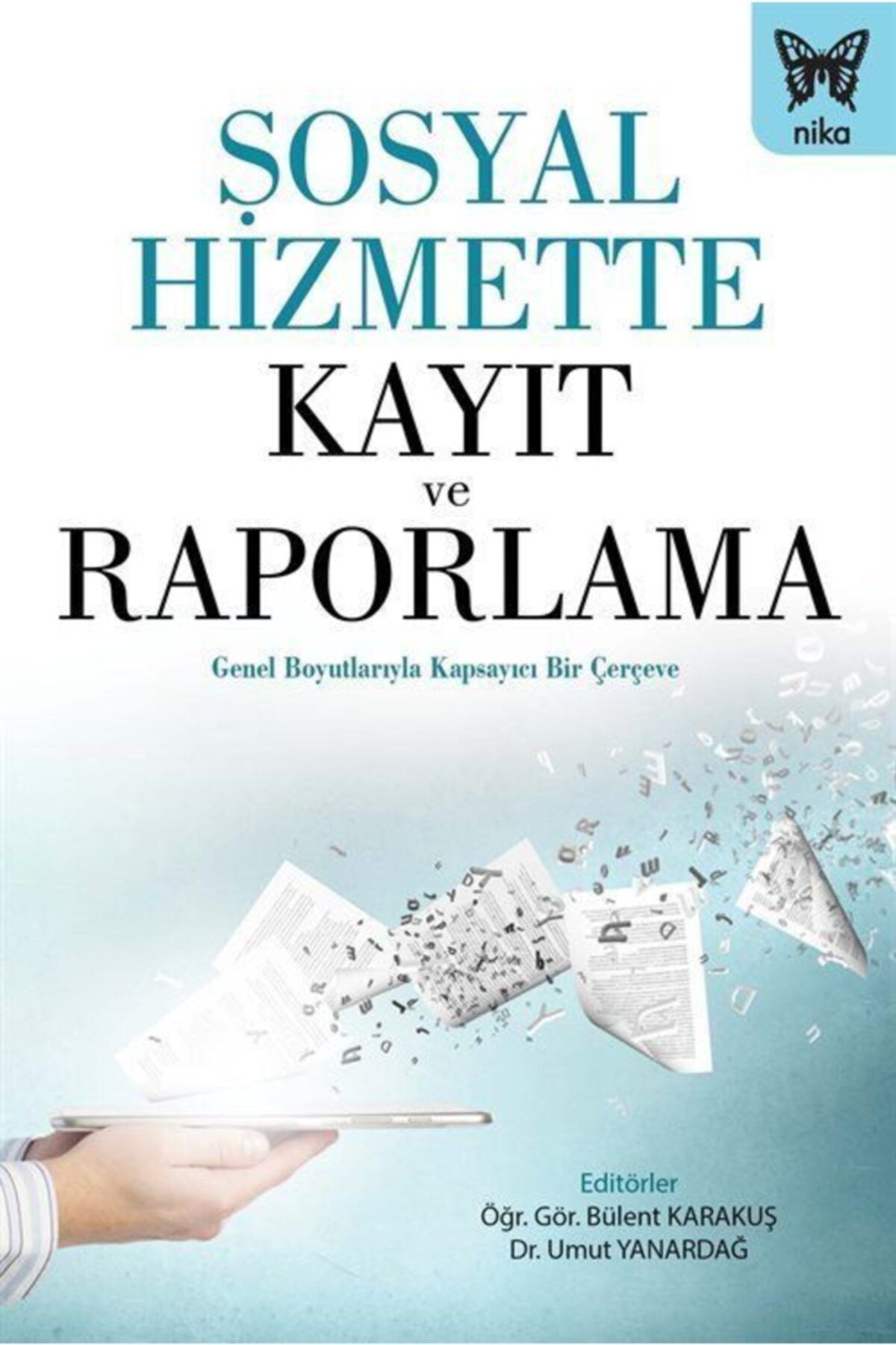 Sosyal Hizmette Kayıt Ve Raporlama
bülent Karakuş Ve Umut Yanardağ (edt.)