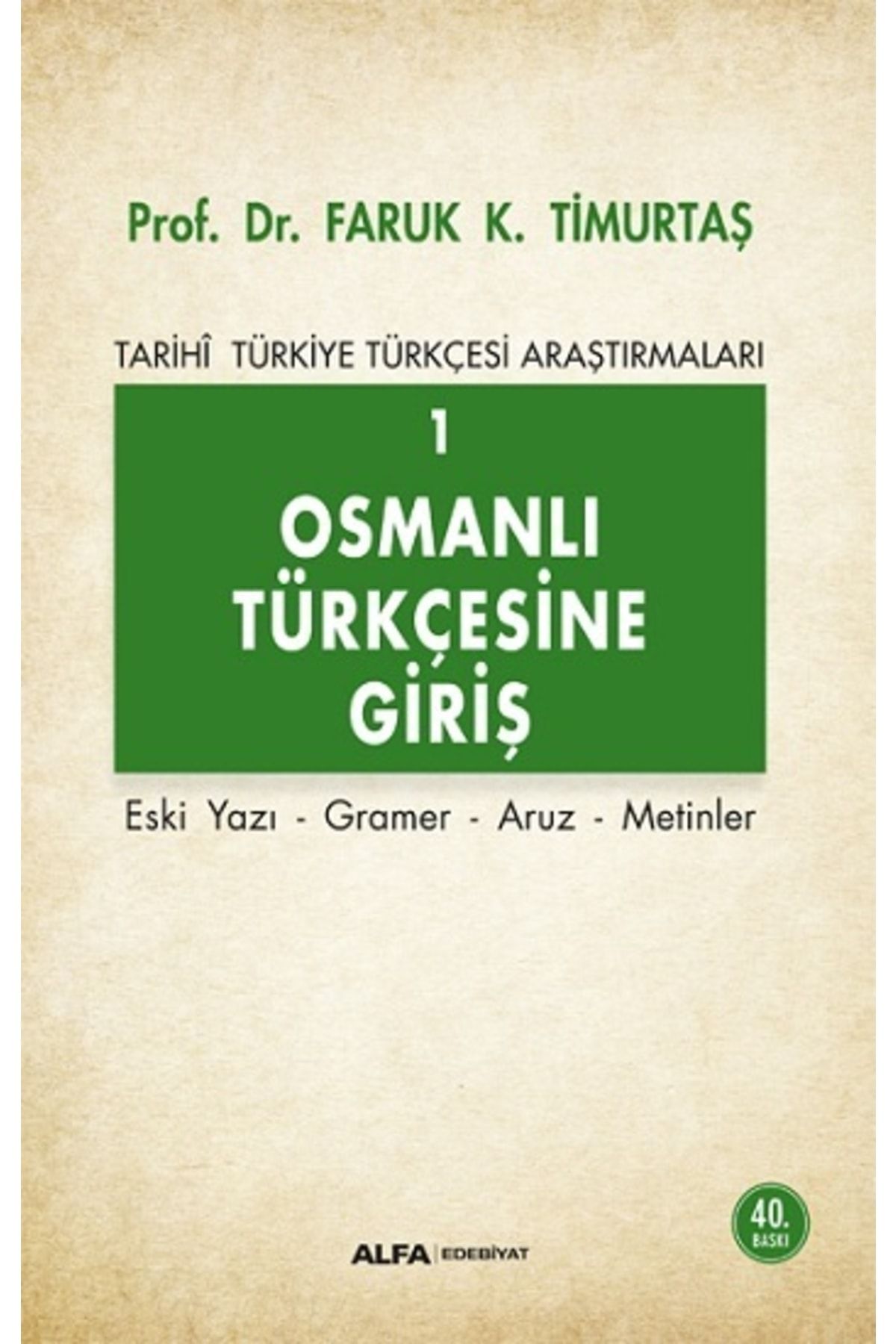 Tarihi Türkiye Türkçesi Araştırmaları 1 - Osmanlı Türkçesine Giriş - Faruk K. Timurtaş - Alfa Yayı