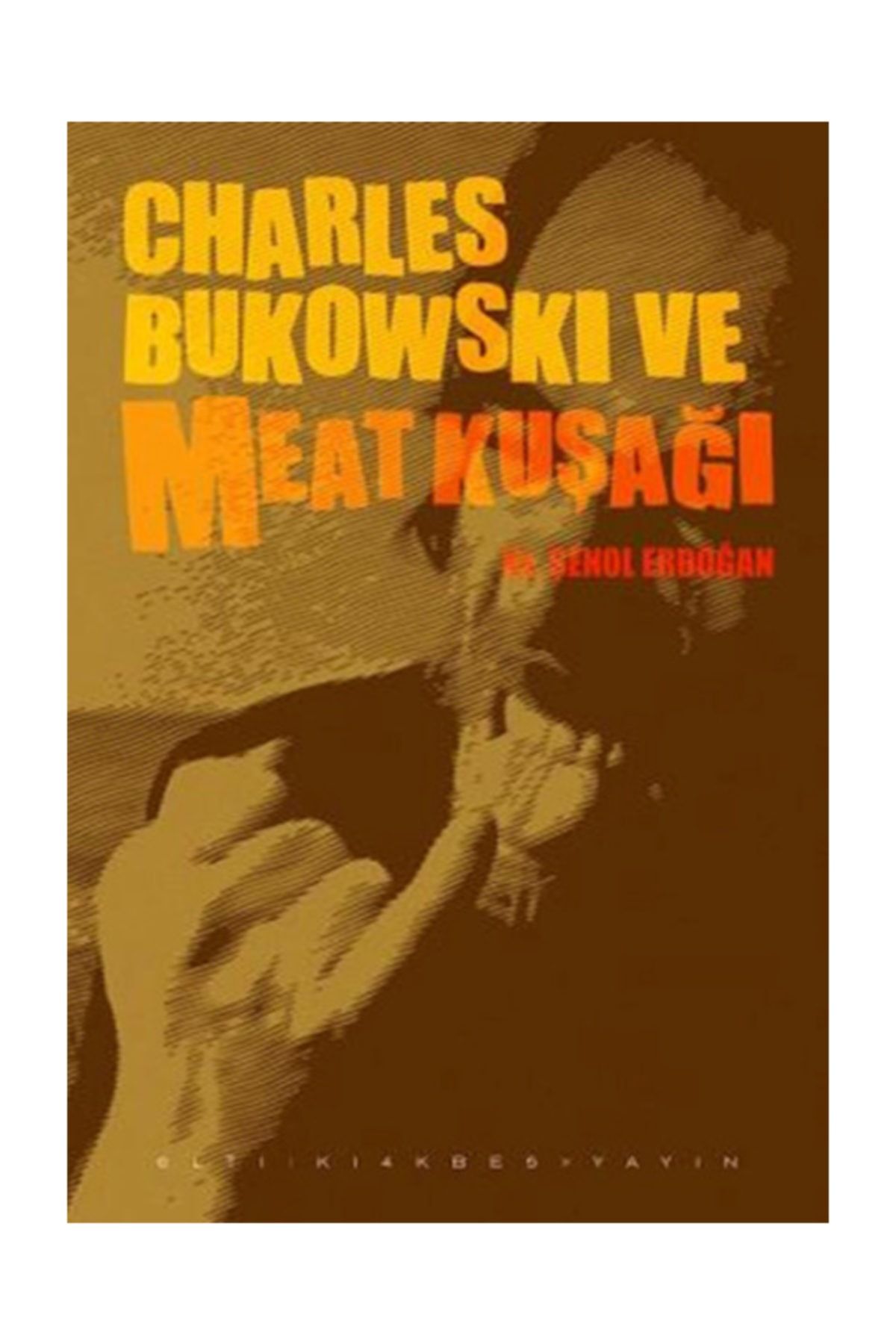 Altıkırkbeş Yayınları Charles Bukowski ve Meat Kuşağı