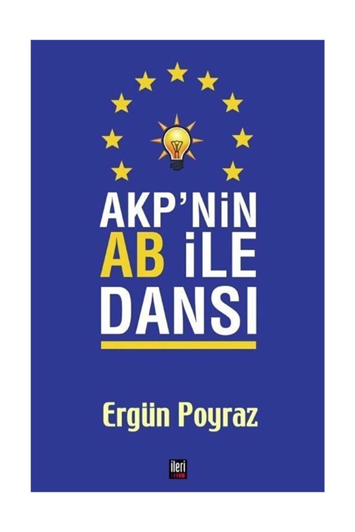 İleri Yayınları Akp'nin Ab Ile Dansı - Ergün Poyraz