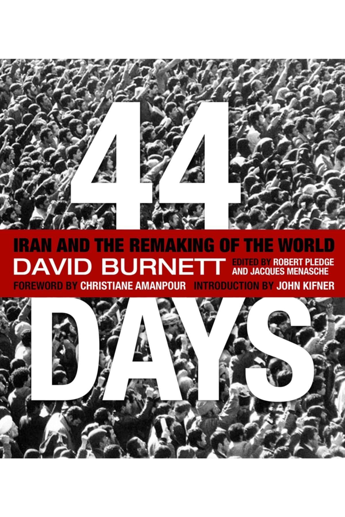 Yale 44 Days: Iran And The Remaking Of The World  Burnett David