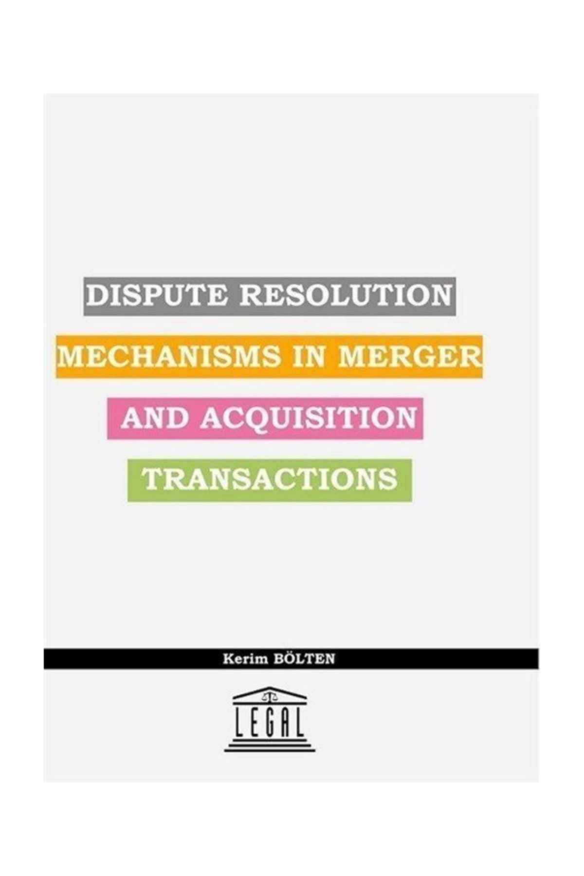 Legal Yayıncılık Dispute Resolution Mechanisms In Merger And Acquisıtion Transactions