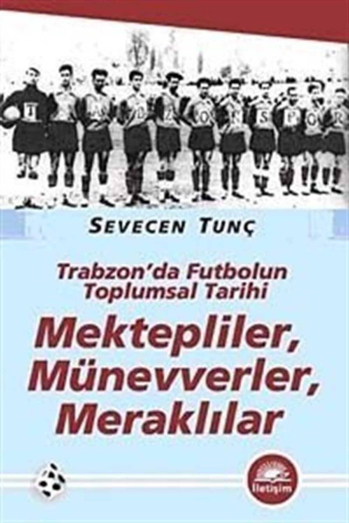 İletişim Yayınları Mektepliler, Münevverler, Meraklılar & Trabzon'da Futbolun Toplumsal Tarihi