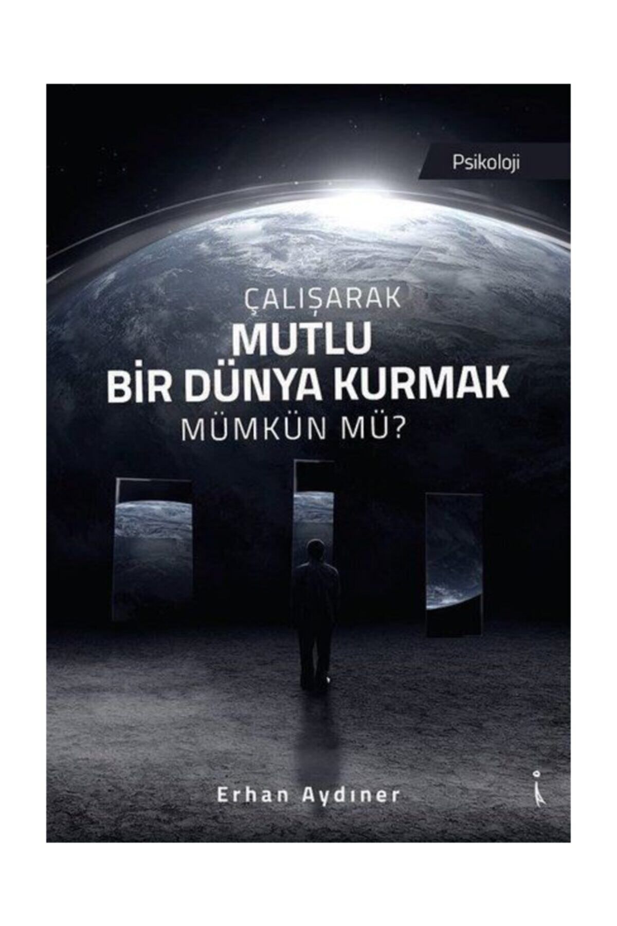 İkinci Adam Yayınları Çalışarak Mutlu Bir Dünya Kurmak Mümkün Mü? Erhan Aydıner