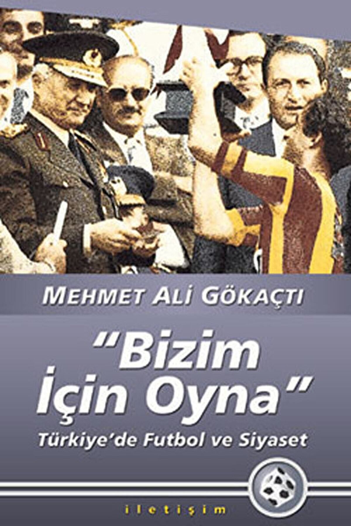 İletişim Yayınları Bizim Için Oyna / Mehmet Ali Gökaçtı / / 9789750506314