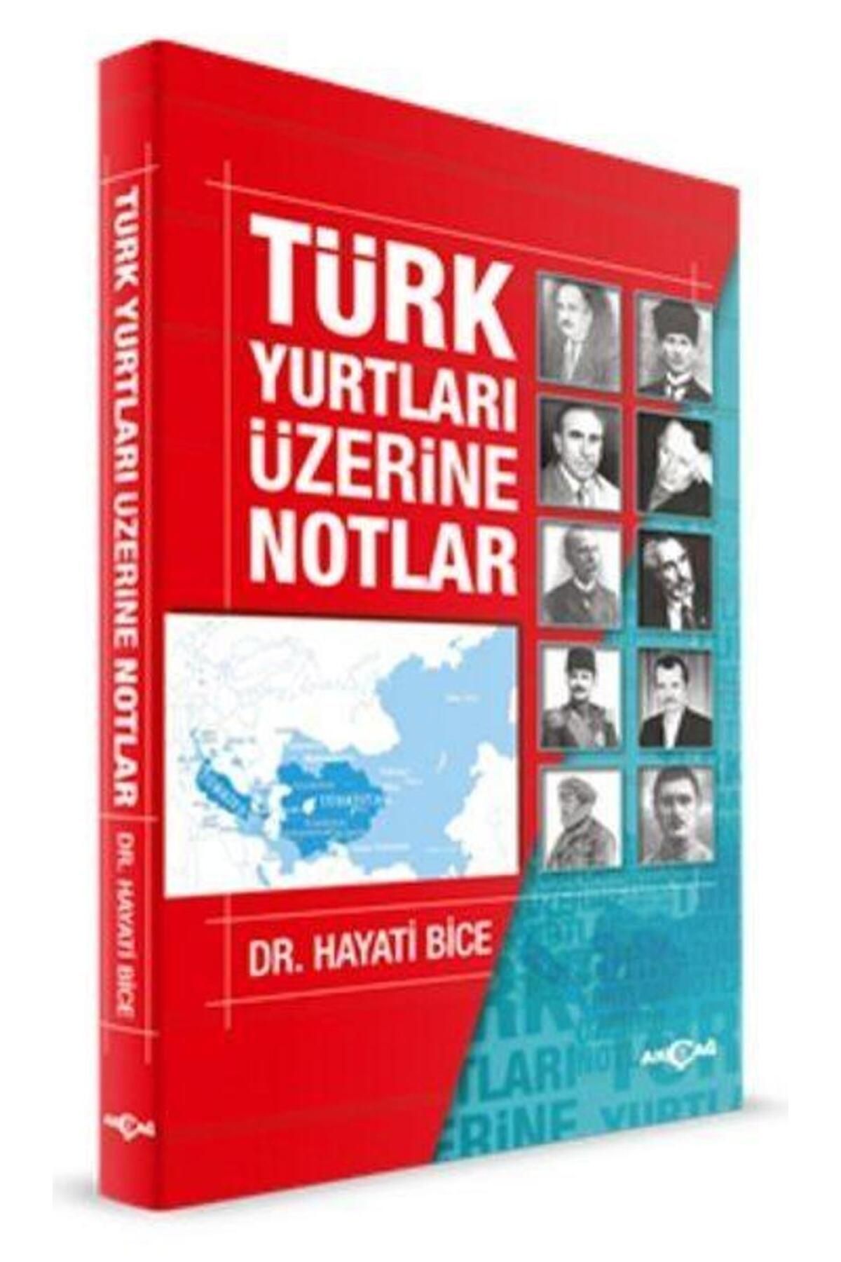 Akçağ Yayınları Türk Yurtları Üzerine Notlar / Hayati Bice / / 9786053423317