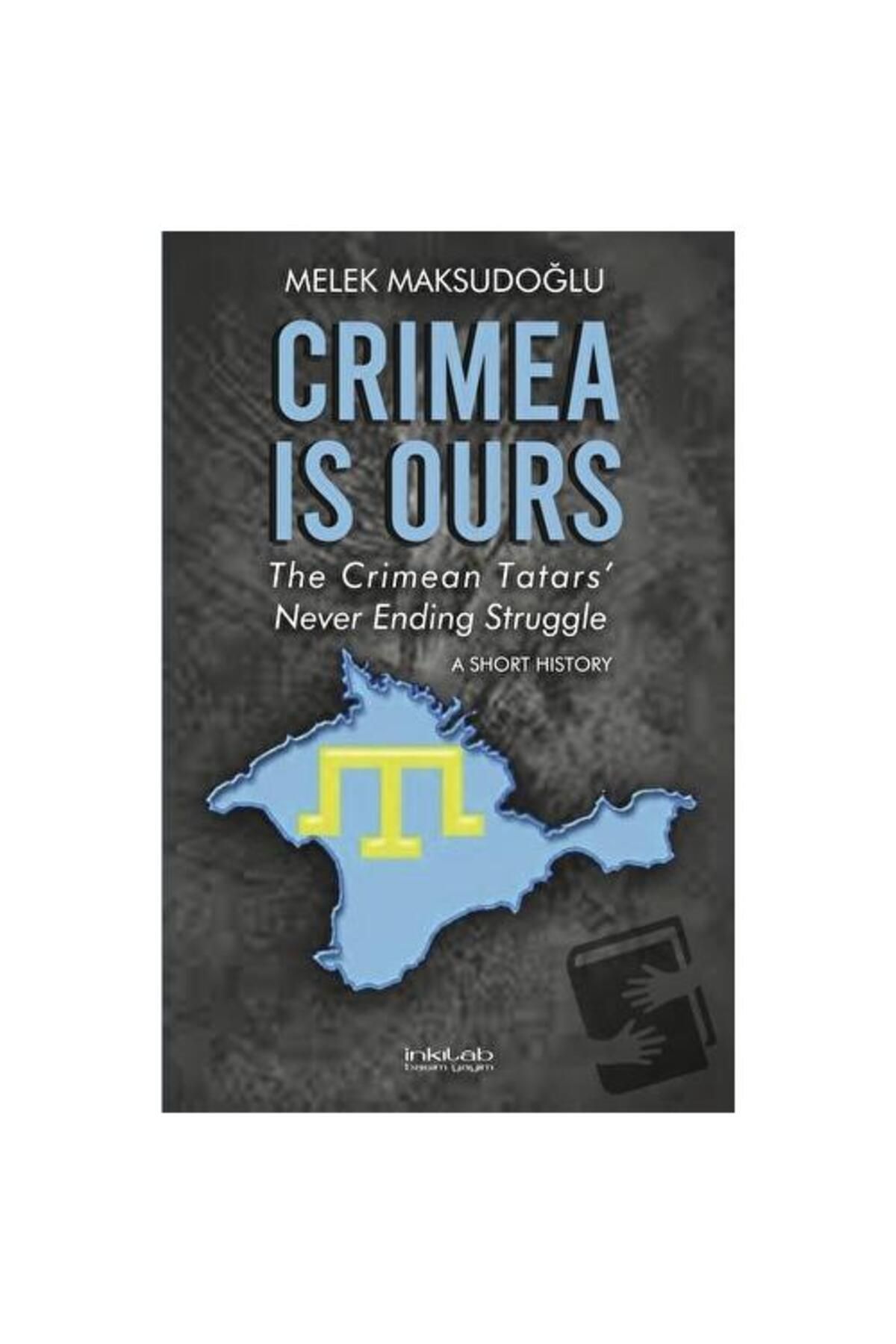 İnkılap Kitabevi Crimea is Ours: The Crimean Tatars' Never Ending Struggle / İnkılab Yayınları / Melek