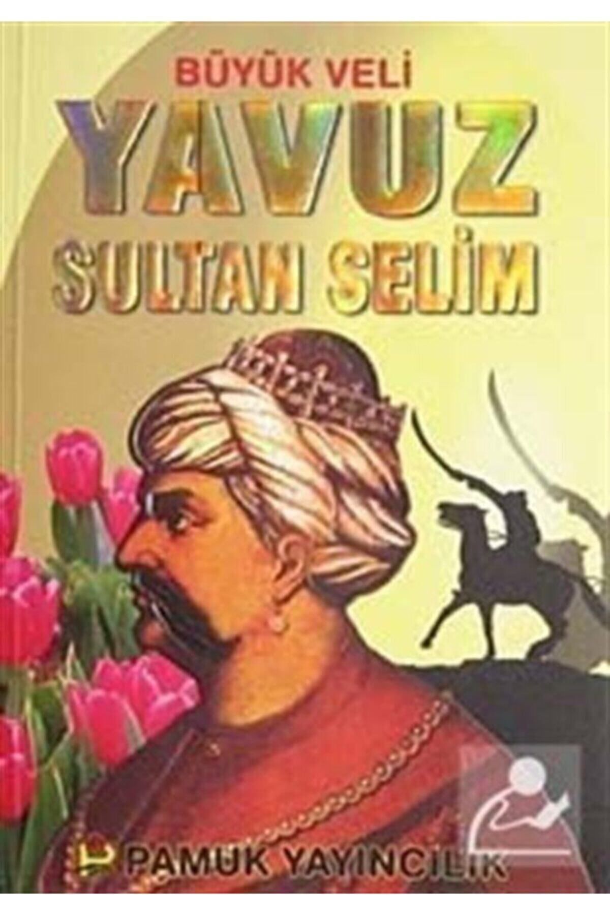 Pamuk Yayıncılık Büyük Veli Yavuz Sultan Selim (Evliya-008)