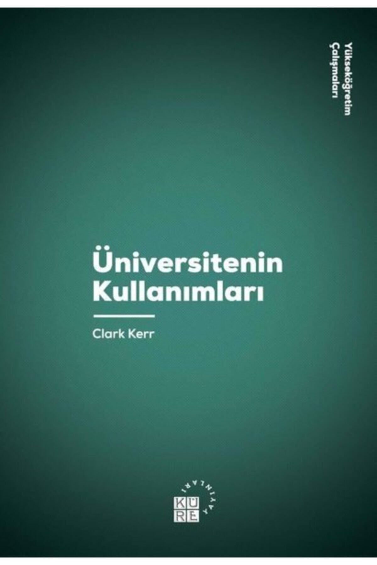 Küre Yayınları Üniversitenin Kullanımları / Clark Kerr /