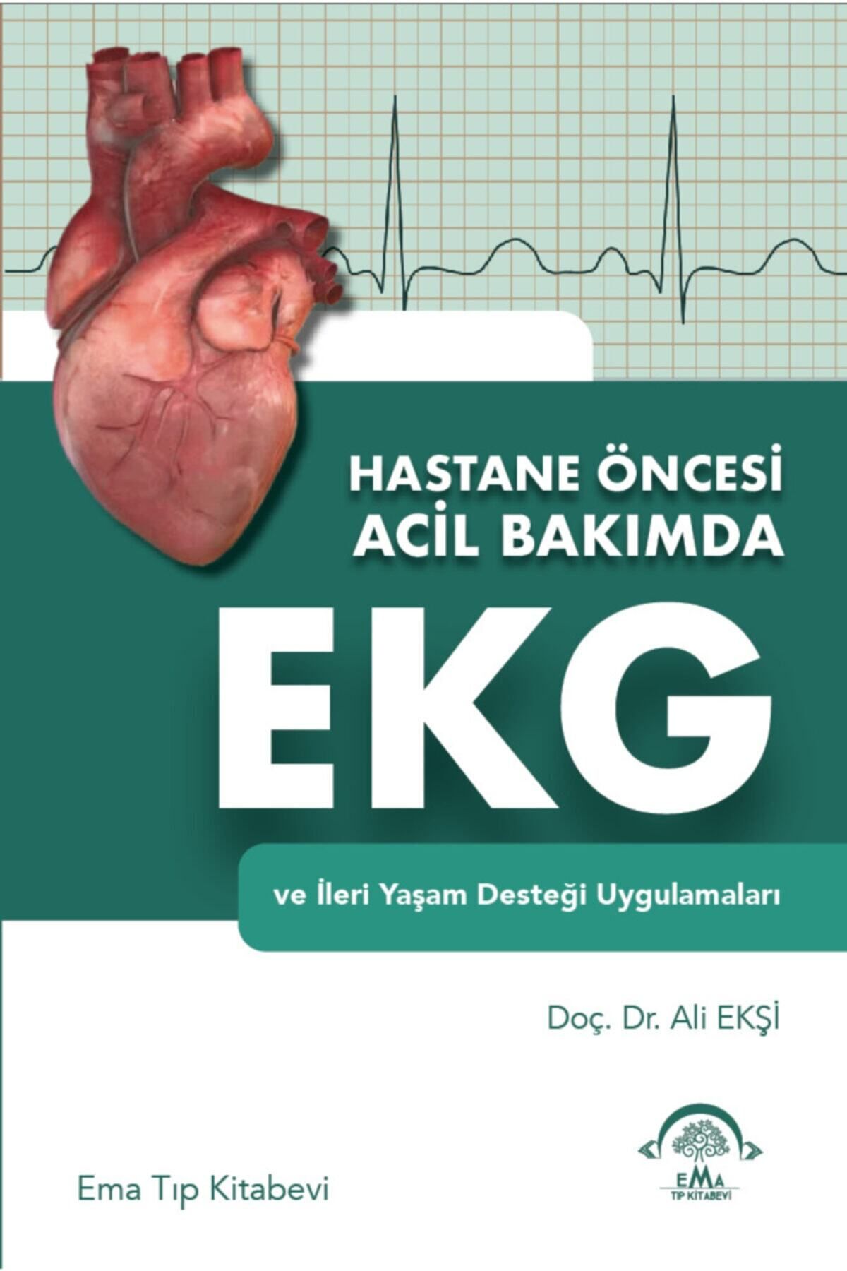 Ema Tıp Kitabevi Hastane Öncesi Acil Bakımda Ekg Ve Ileri Yaşam Desteği Uygulamaları