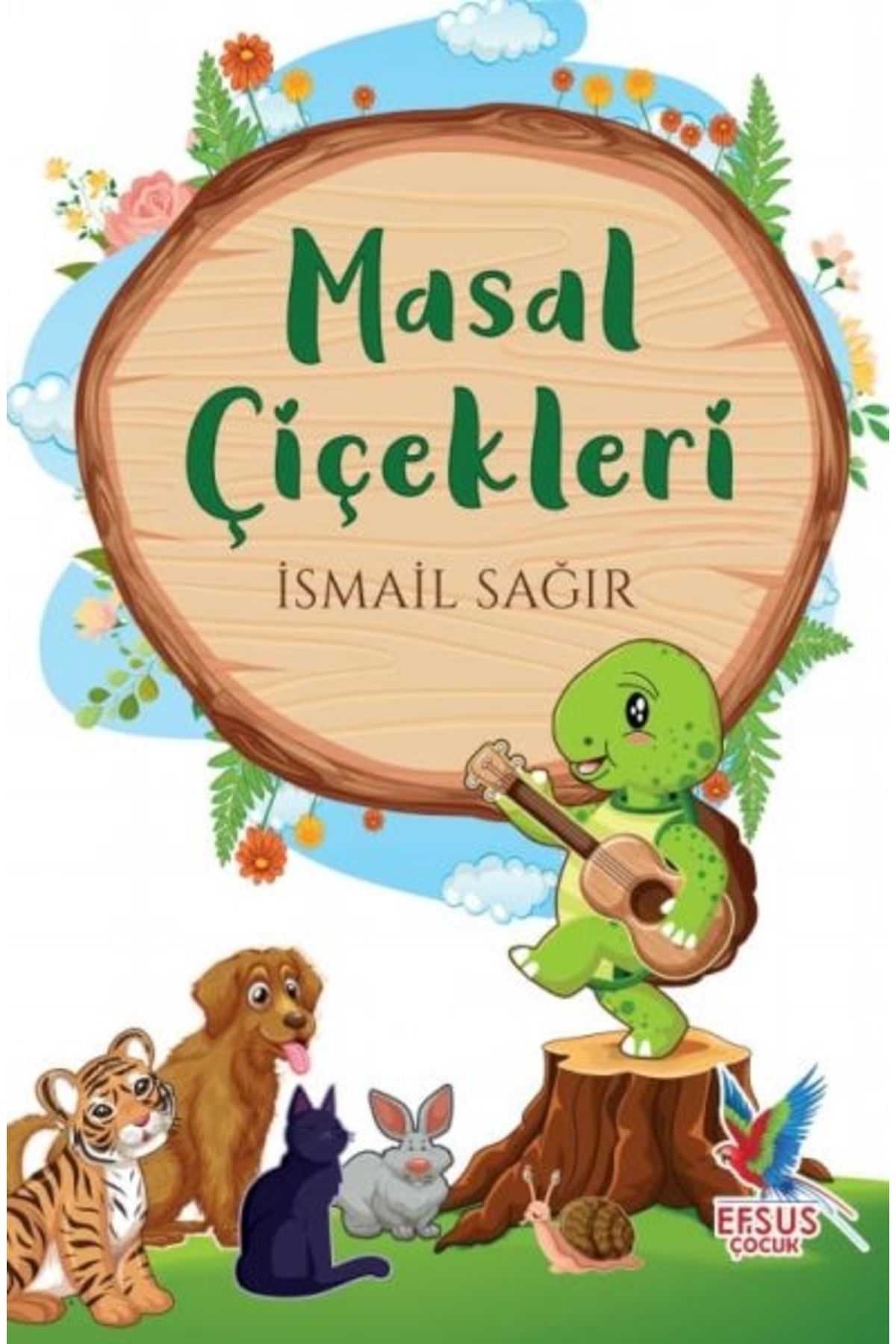 Genel Markalar Masal Çiçekleri / İsmail Sağır / Efsus Yayınları / 9786258010213