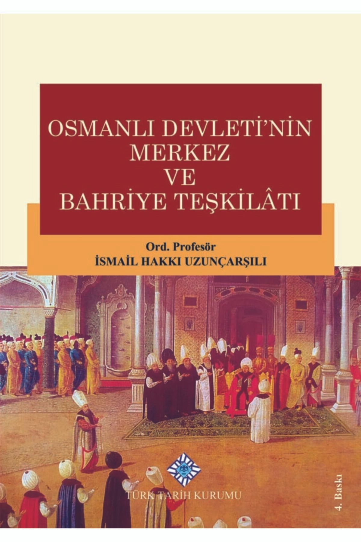 Türk Tarih Kurumu Yayınları Osmanlı Devleti'nin Merkez Ve Bahriye Teşkilatı - Ismail Hakkı Uzunçarşılı