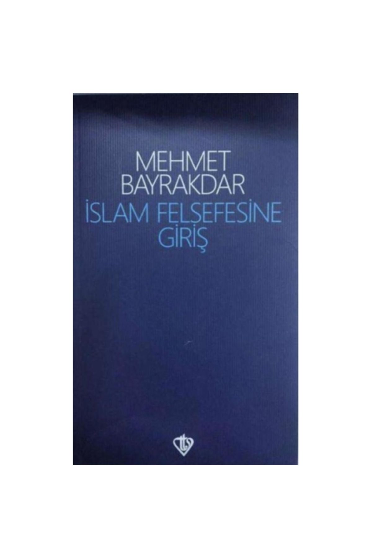 Türkiye Diyanet Vakfı Yayınları Islam Felsefesine Giriş Mehmet Bayrakdar