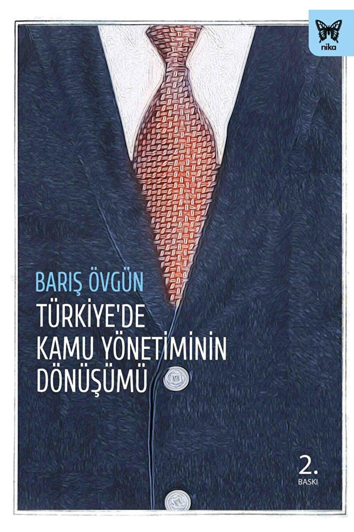 Nika Yayınevi Türkiye'de Kamu Yönetiminin Dönüşümü / Barış Övgün / Nika Yayınevi / 9786058646360