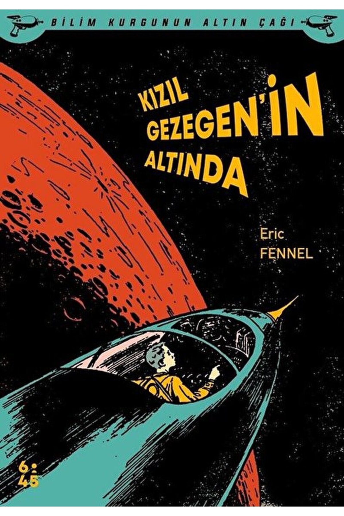 Altıkırkbeş Yayınları Kızıl Gezegen’in Altında / Eric Fennel / Altıkırkbeş Yayınları / 9786057451996