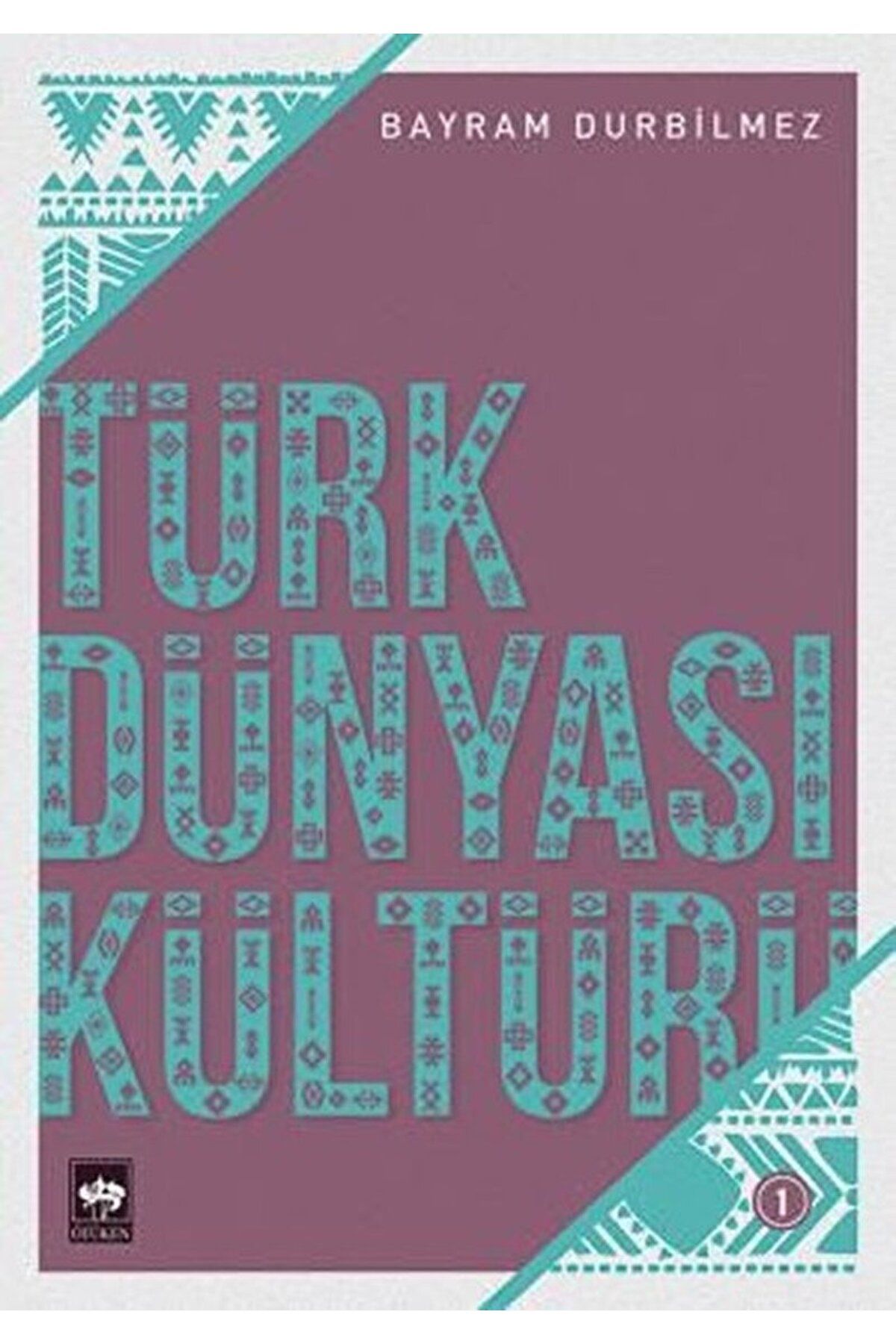 Ötüken Neşriyat Türk Dünyası Kültürü -1 / Bayram Durbilmez / Ötüken Neşriyat / 9786051556185